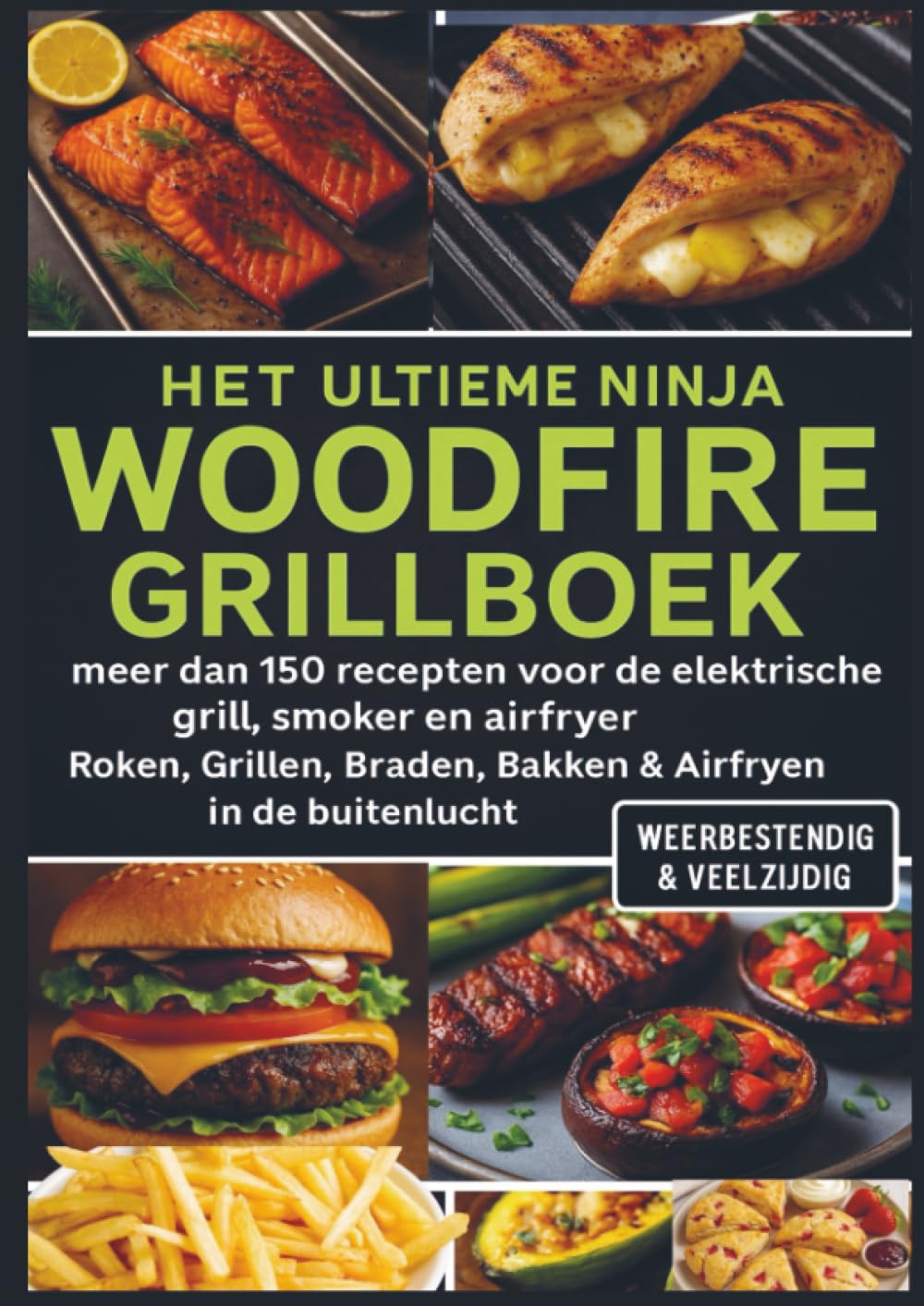 Het Ultieme Ninja Woodfire Grillboek – meer dan 150 recepten voor de elektrische grill, smoker en airfryer –: | Roken, Grillen, Braden, Bakken & Airfryen in de buitenlucht - Weerbestendig & Veelzijdig Leisure, Home & Garden