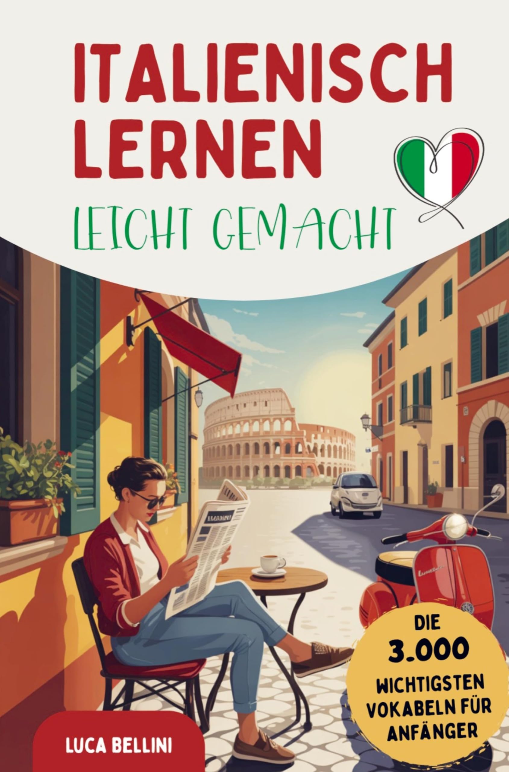 Italienisch lernen leicht gemacht | Die 3.000 wichtigsten Vokabeln für Anfänger: Ideal für Alltag & Urlaub - mit Übungen, Beispielsätzen und Tipps gegen Frust beim Lernen Foreign Languages ​​& Dictionaries