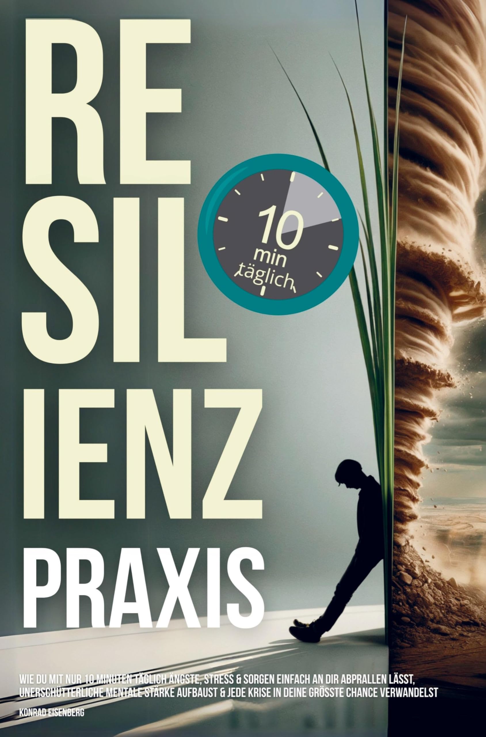 Resilienz Praxis: Wie Du mit nur zehn Minuten täglich Stress, Sorgen & Ängste einfach an dir abprallen lässt, Psychology