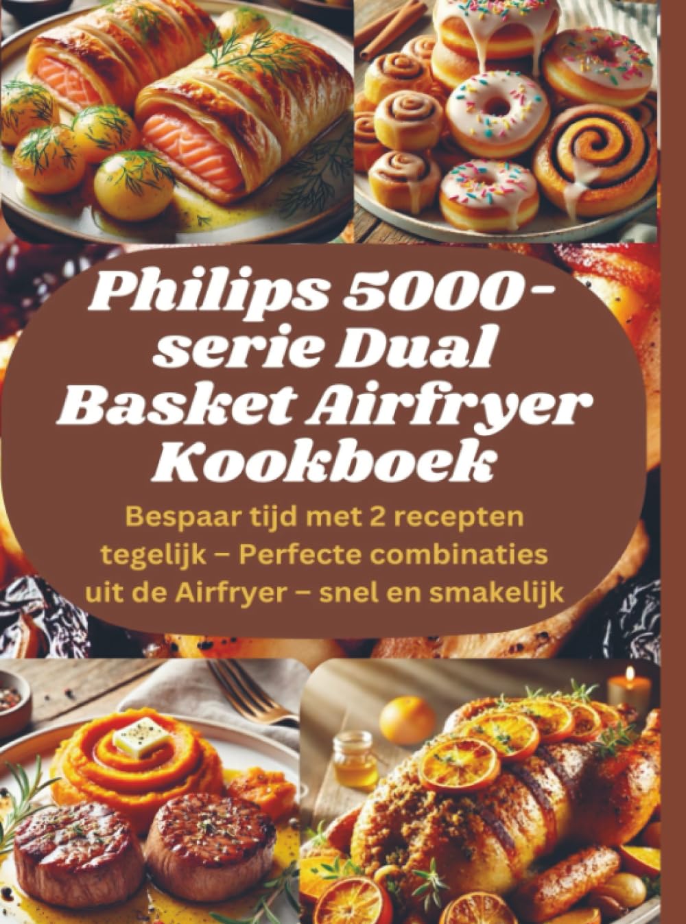 Philips 5000-serie Dual Basket Airfryer Kookboek: Bespaar tijd met 2 recepten tegelijk - Perfecte combinaties uit de Airfryer - snel en smakelijk Leisure, Home & Garden