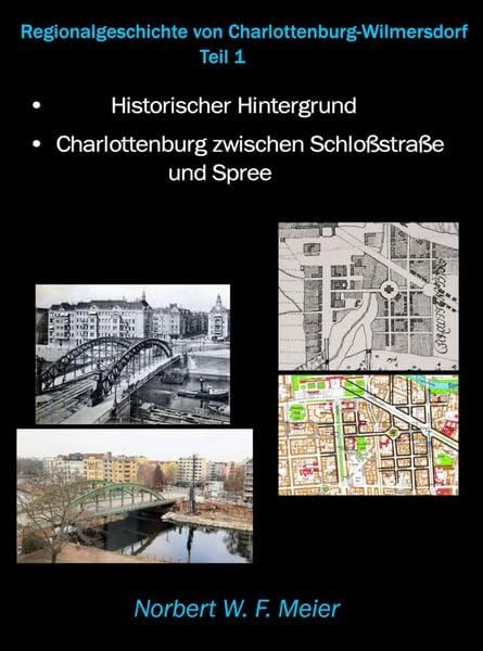 Regionalgeschichte von Charlottenburg-Wilmersdorf. Teil 1. Überblick über die historische Entwicklung/Charlottenburg zwischen Schloßstraße und Spree Politics & History