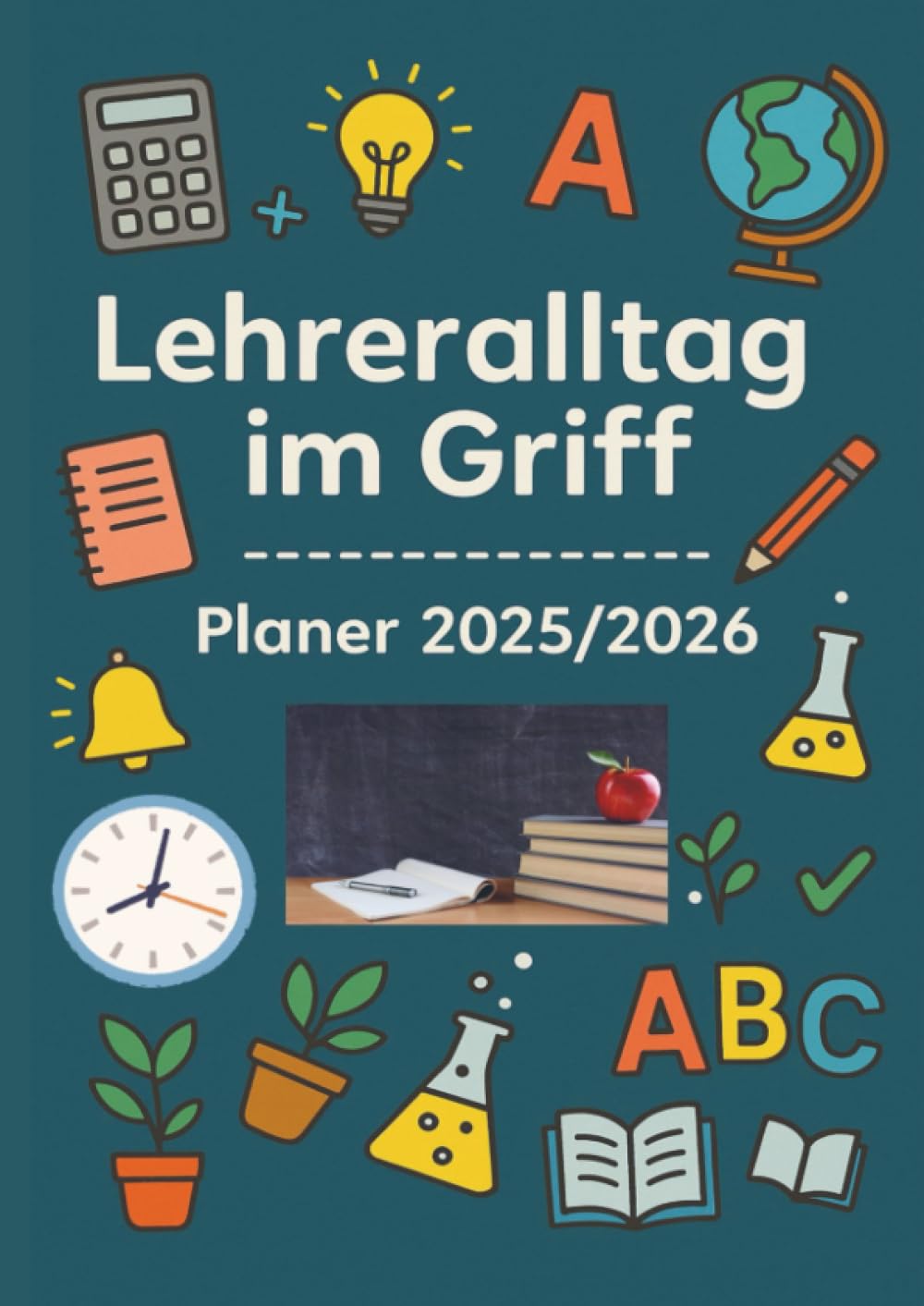 Lehreralltag im Griff - Planer 2025/2026:Strukturiert durch das Schuljahr mit Übersicht, Herz und System Study Guides