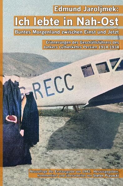 Edmund Jaroljmek: Ich lebte in Nah-Ost. Buntes Morgenland zwischen Einst und Jetzt. (Mit 108 historischen Fotografien und Karten. Buchhandelsausgabe.) Memories