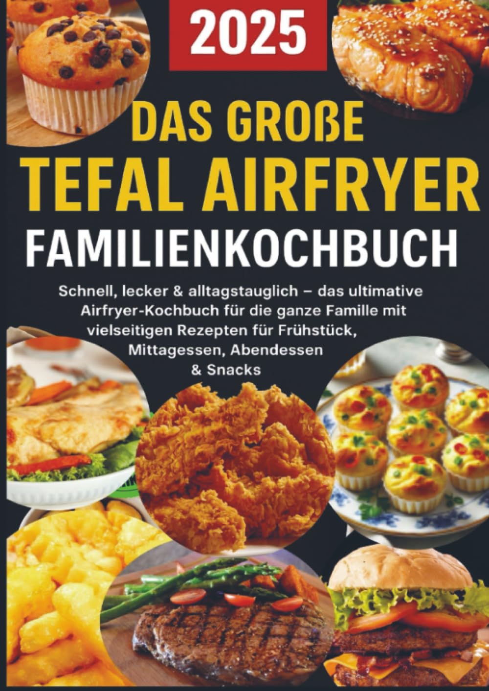Das große Tefal Airfryer Familienkochbuch: 300 einfache & gesunde Rezepte für die Heißluftfritteuse - perfekt für jeden Tefal Airfryer Leisure, Home & Garden