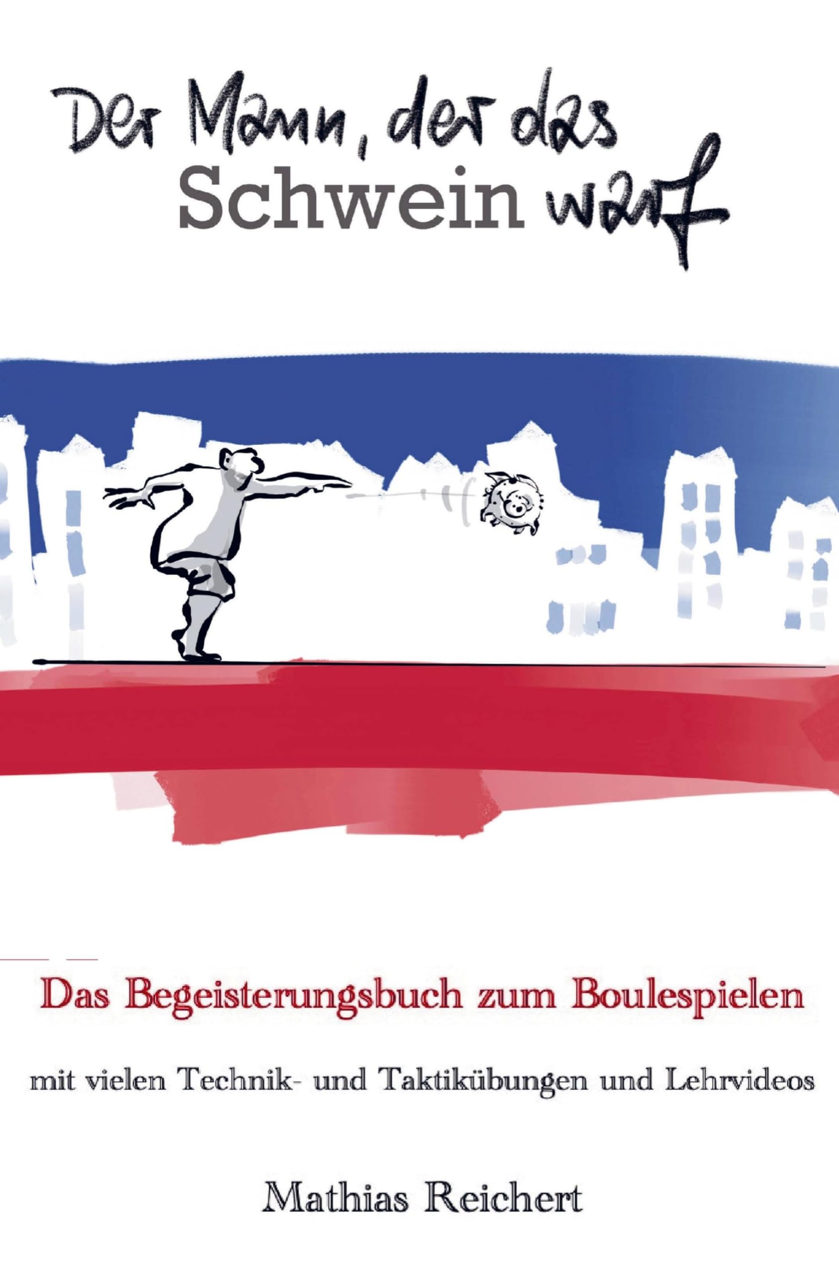 Der Mann, der das Schwein warf - Das Begeisterungsbuch zum Boulespielen Leisure, Home & Garden