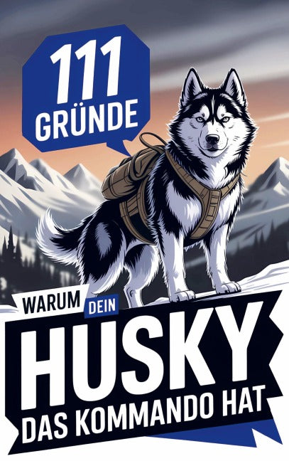 111 Gründe, warum dein Husky das Kommando hat Pets
