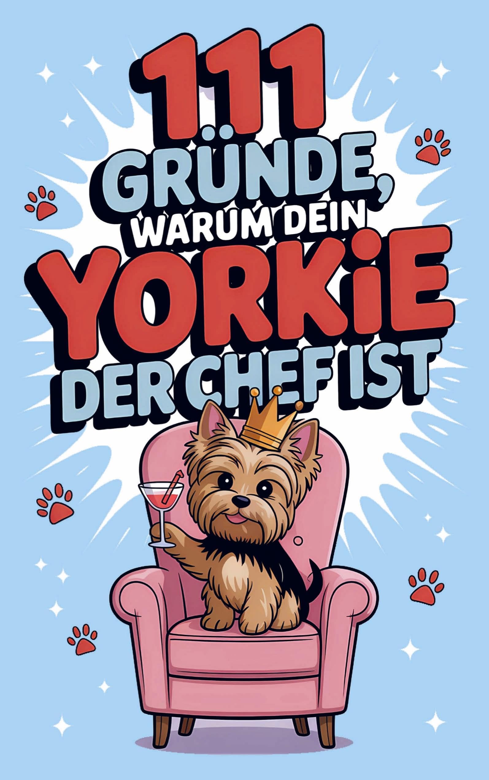 111 Gründe, warum dein Yorkie der Chef ist Pets
