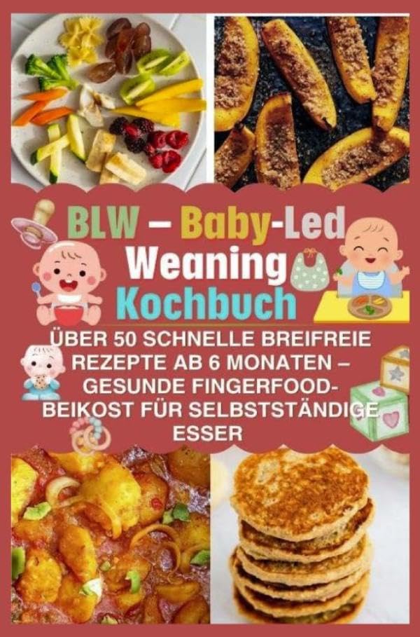 BLW - Baby-Led Weaning Kochbuch: über 50 schnelle breifreie Rezepte ab 6 Monaten - gesunde Fingerfood-Beikost für selbstständige Esser Leisure, Home & Garden