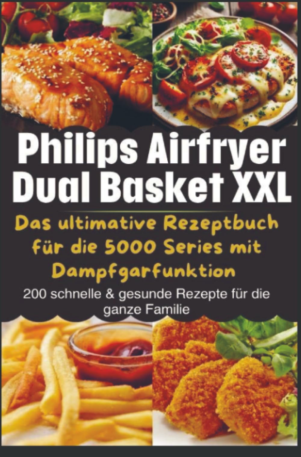 Philips Airfryer Dual Basket XXL: Das ultimative Rezeptbuch für die 5000 Series mit Dampfgarfunktion Leisure, Home & Garden