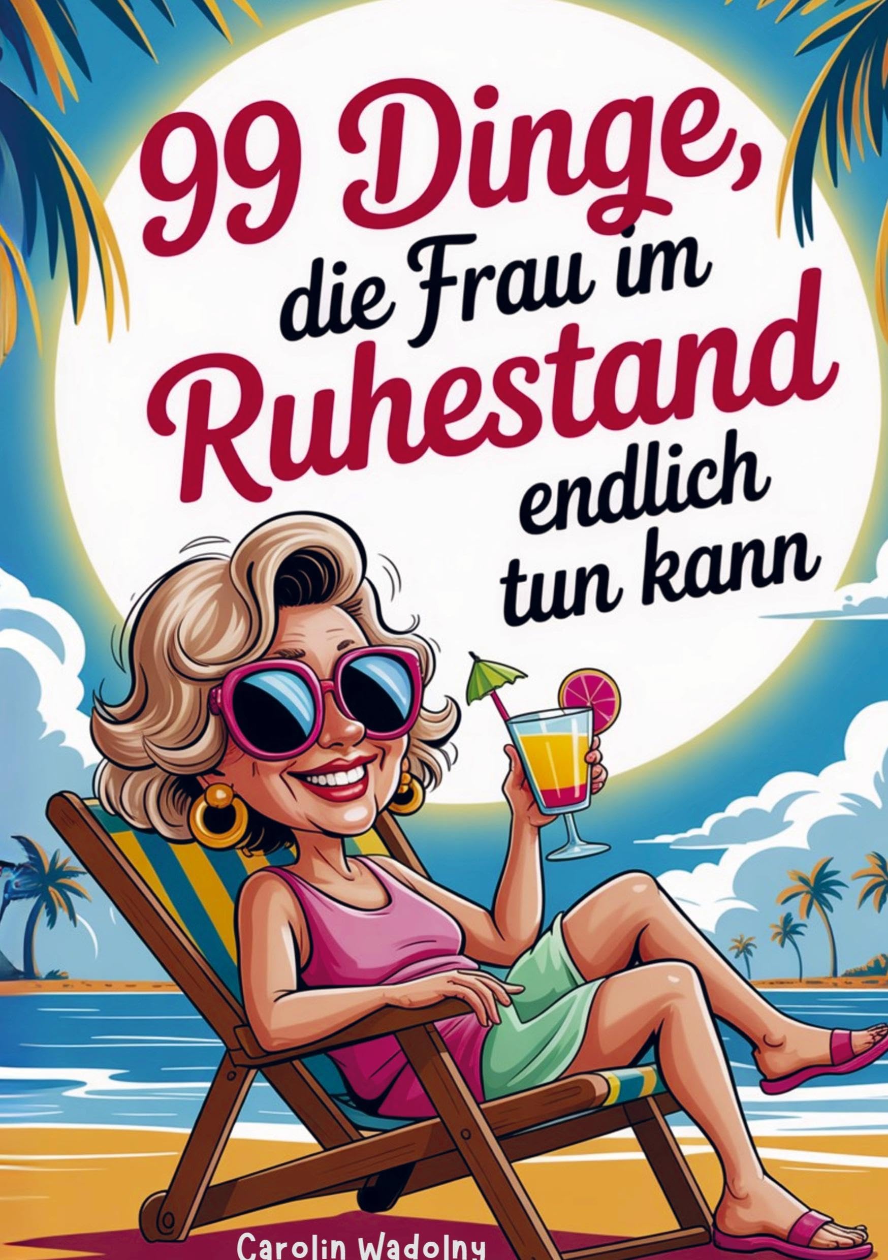 99 Dinge, die Frau im Ruhestand endlich tun kann book