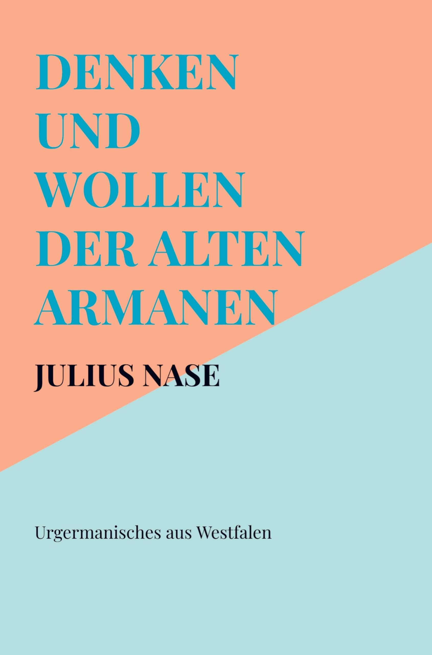Denken und Wollen der alten Armanen Band 1 - Urgermanisches aus Westfalen Memories