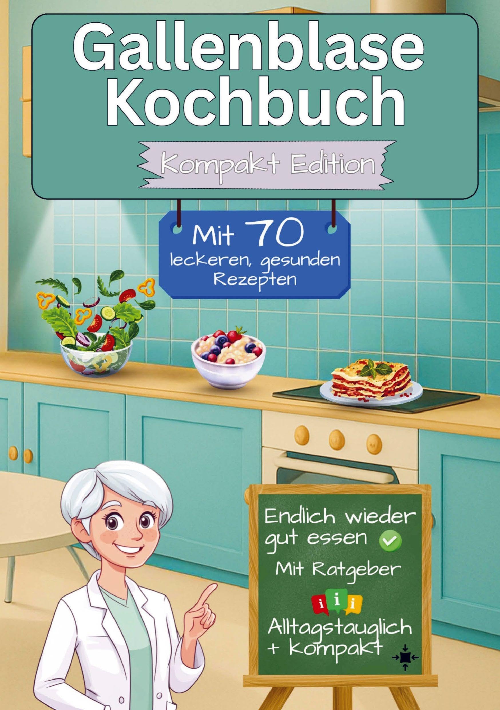 Gallenblase Kochbuch mit  70 leckeren, gesunden Rezepten - Kompakt Edition - Leisure, Home & Garden