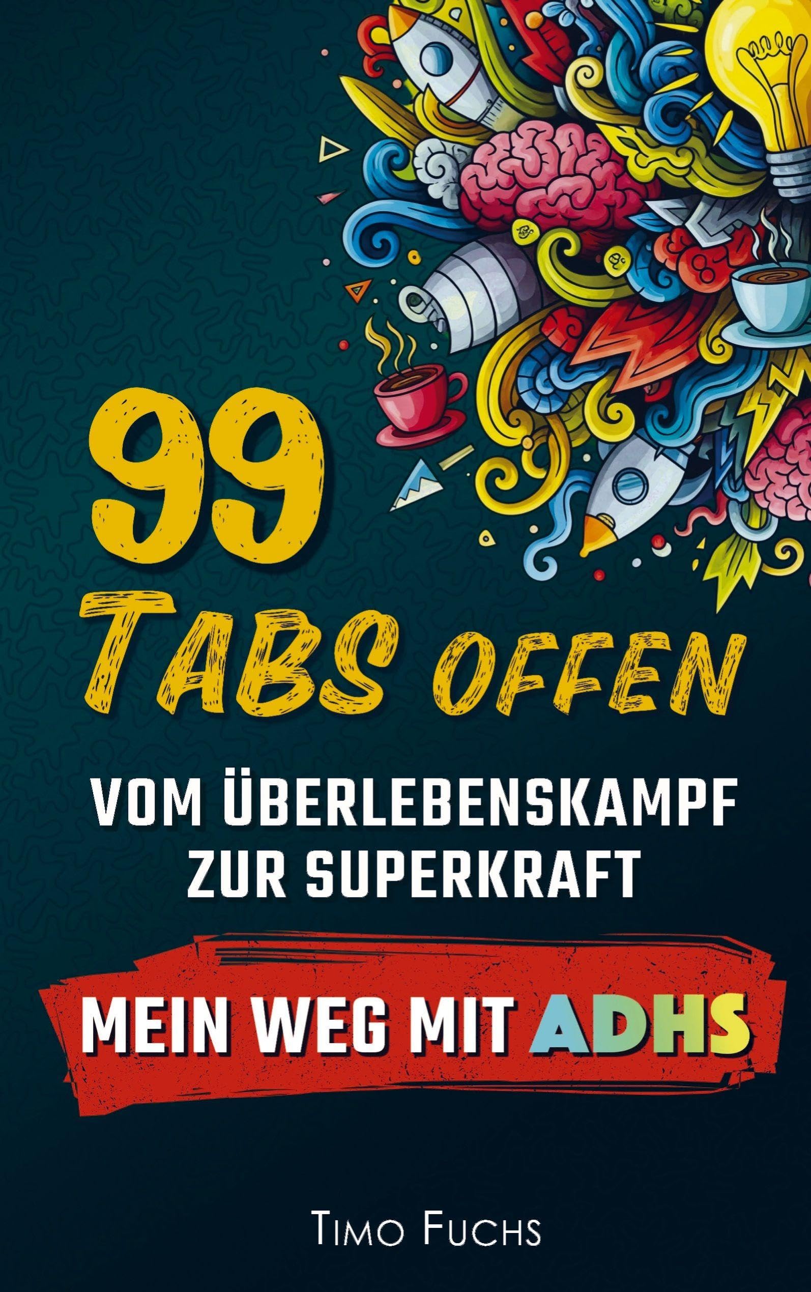 99 Tabs offen: Vom Überlebenskampf zur Superkraft - Mein Weg mit ADHS Medicine