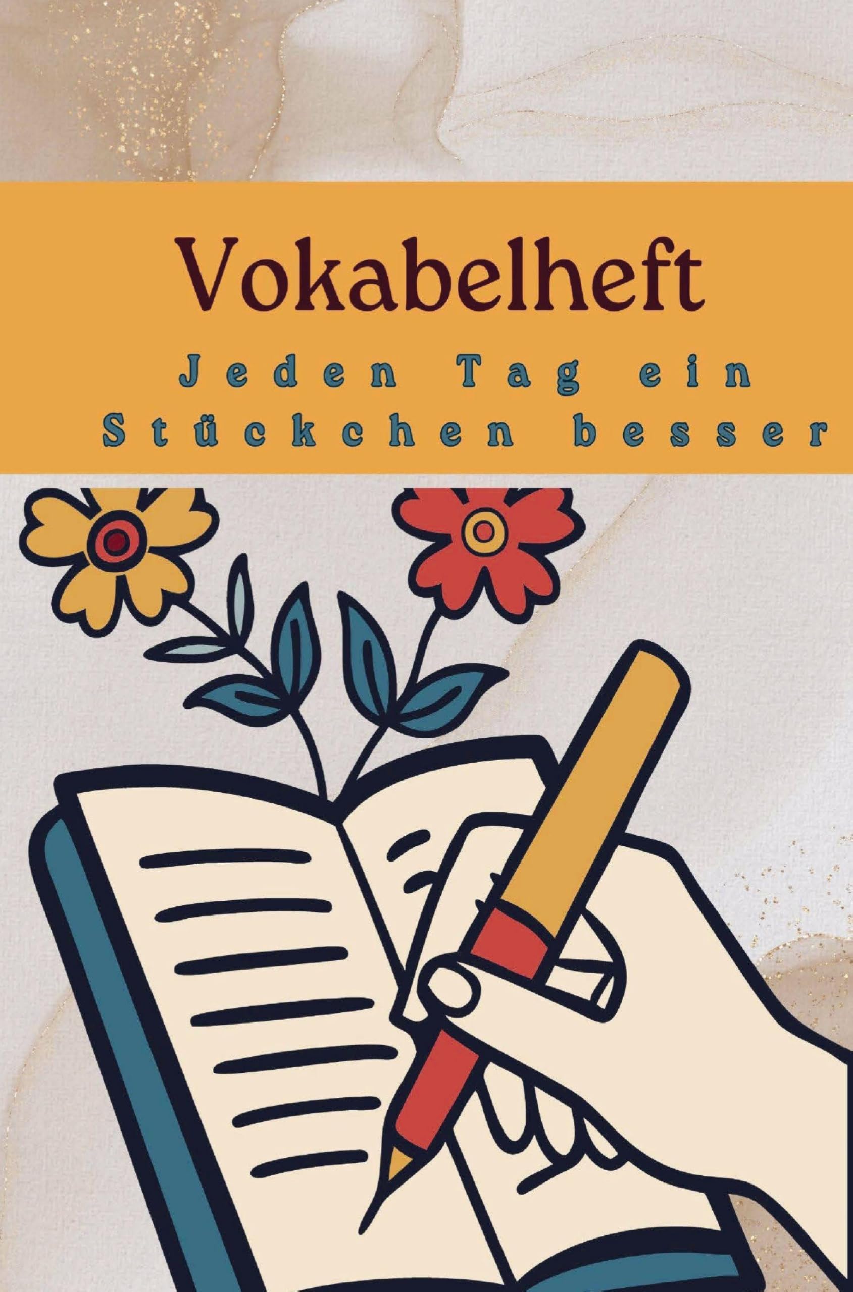 Vokabelheft : Jeden Tag ein Stückchen besser - Lernen leicht gemacht Study Guides