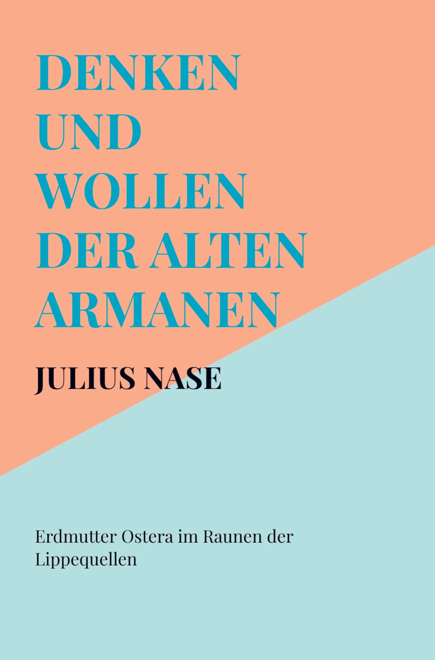 Denken und Wollen der alten Armanen Band 3 - Erdmutter Ostera im Raunen der Lippequellen Politics & History