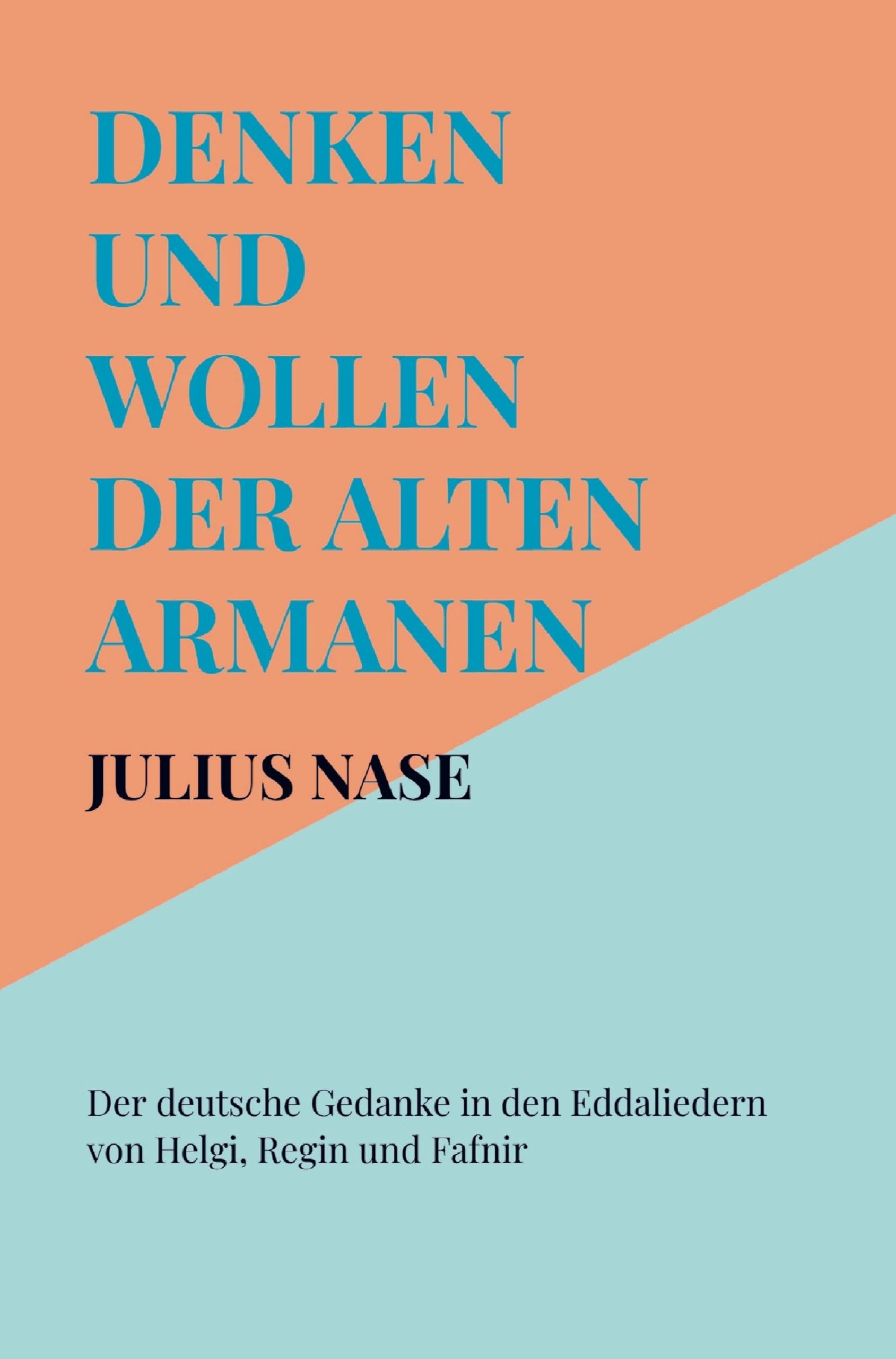 Denken und Wollen der alten Armanen Band 4 - Der deutsche Gedanke in den Eddaliedern von Helgi, Regin und Fafnir Politics & History