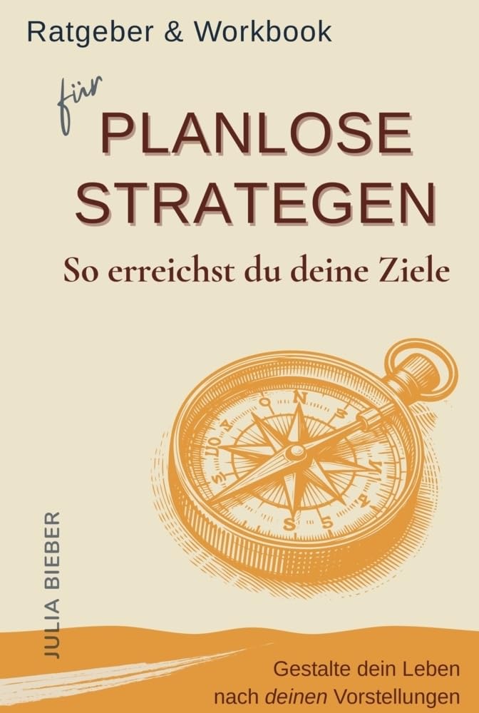 So erreichst du deine Ziele - Gestalte dein Leben nach deinen Vorstellungen: Ratgeber & Workbook für planlose Strategen | Selbstmanagement, Struktur und Motivation für kreative Menschen Psychology