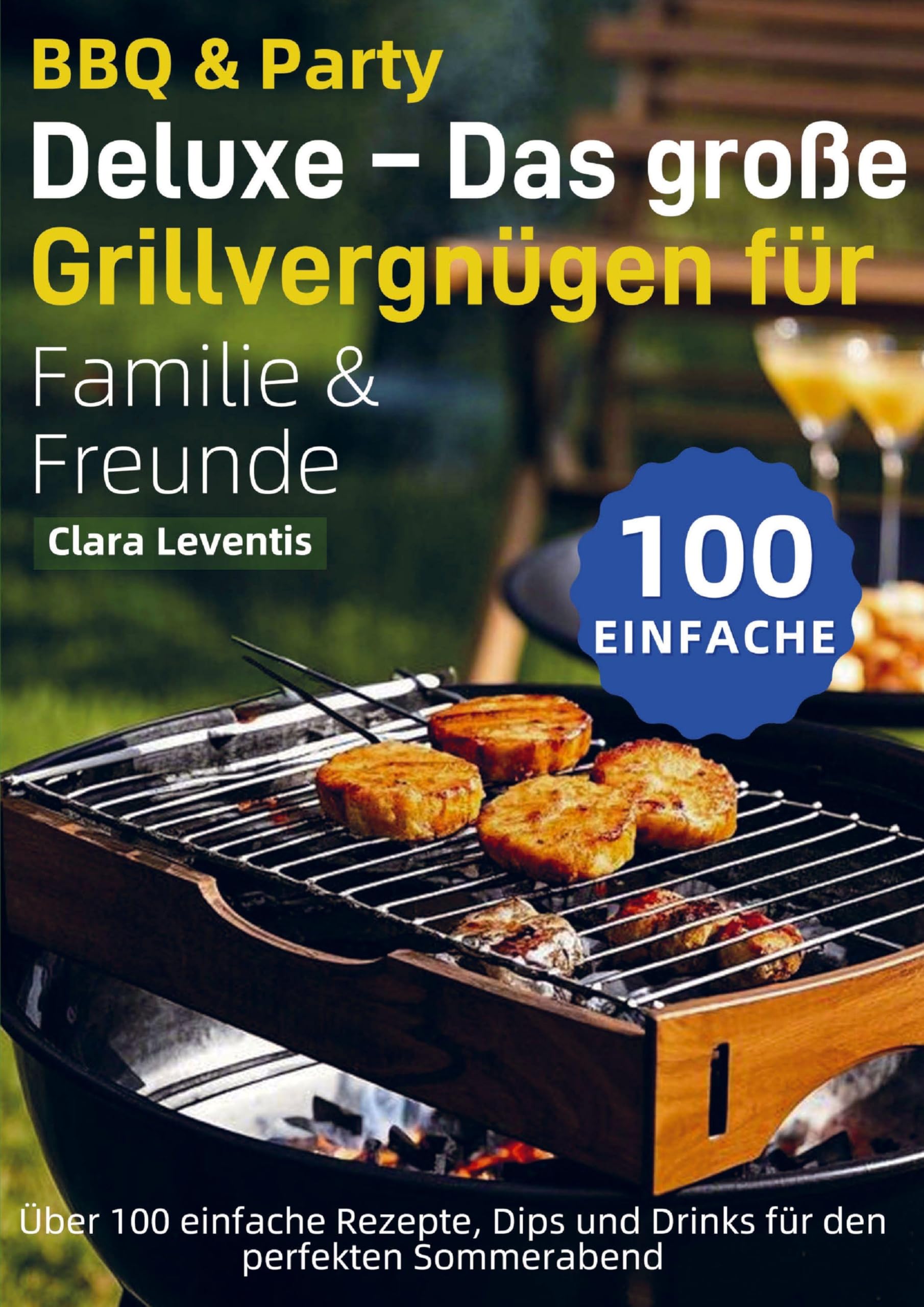 BBQ & Party Deluxe - Das große Grillvergnügen für Familie & Freunde Leisure, Home & Garden