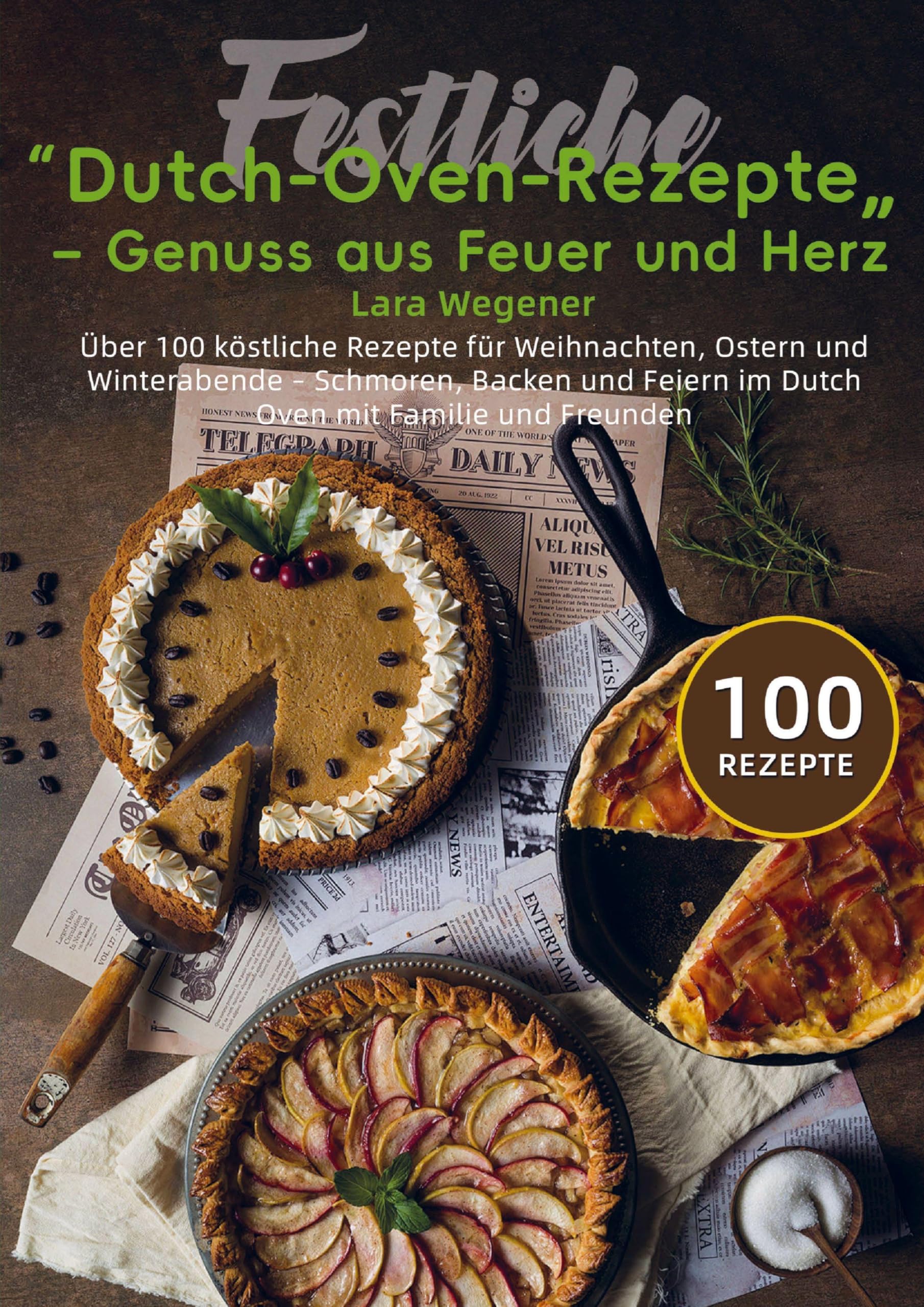 Festliche Dutch-Oven-Rezepte - Genuss aus Feuer und Herz Leisure, Home & Garden