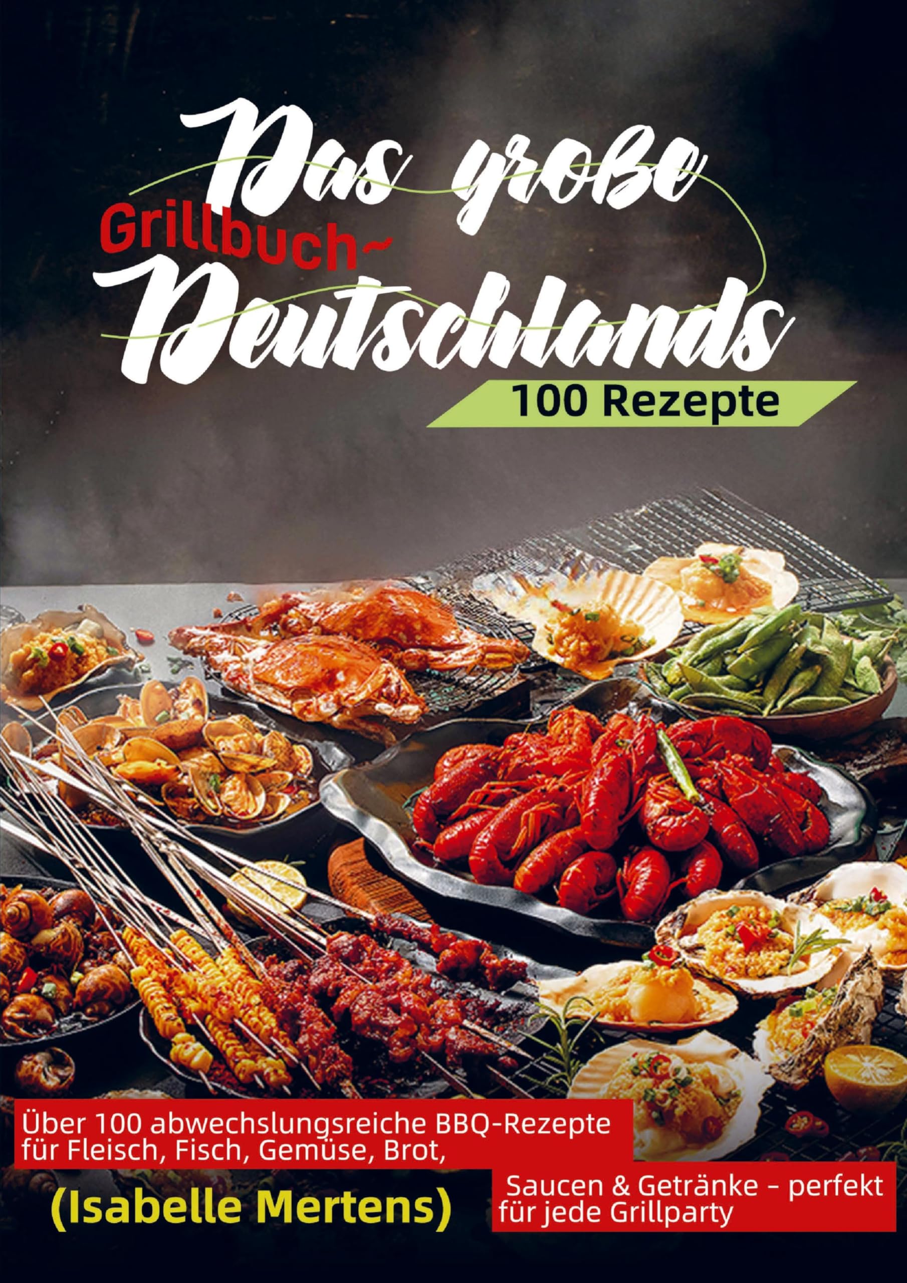 Das Ultimative Grillbuch - 200 Rezepte für Fleisch, Fisch, Gemüse & mehr Leisure, Home & Garden