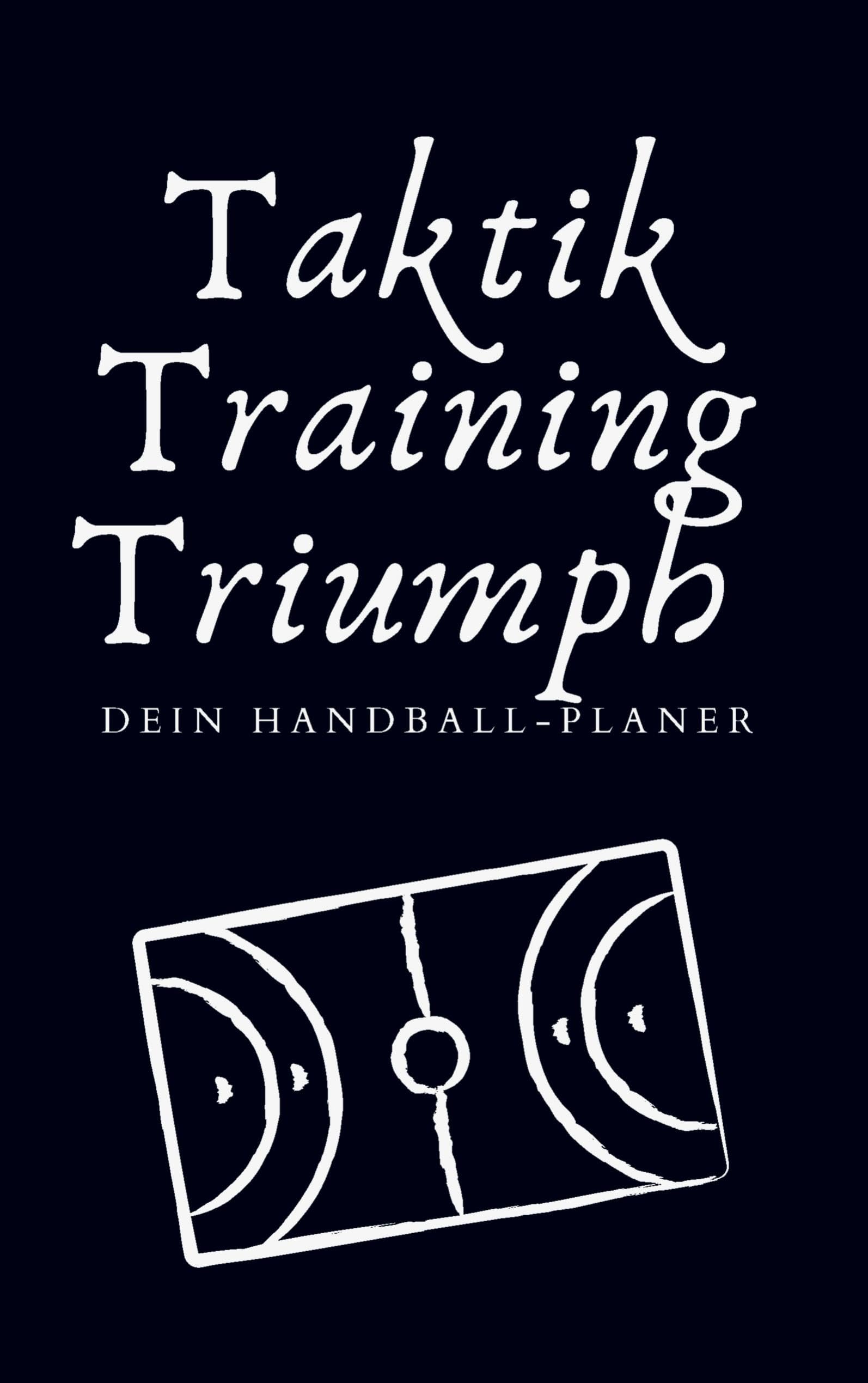 Taktik, Training, Triumph. Dein Handball-Planer Leisure, Home & Garden