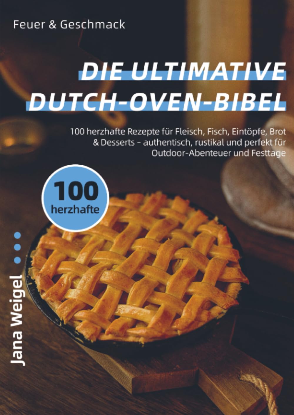 Feuer & Geschmack - Die ultimative Dutch-Oven-Bibel Leisure, Home & Garden
