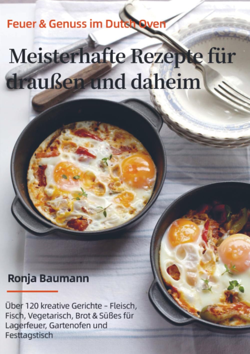 Feuer & Genuss im Dutch Oven - Meisterhafte Rezepte für draußen und daheim Leisure, Home & Garden