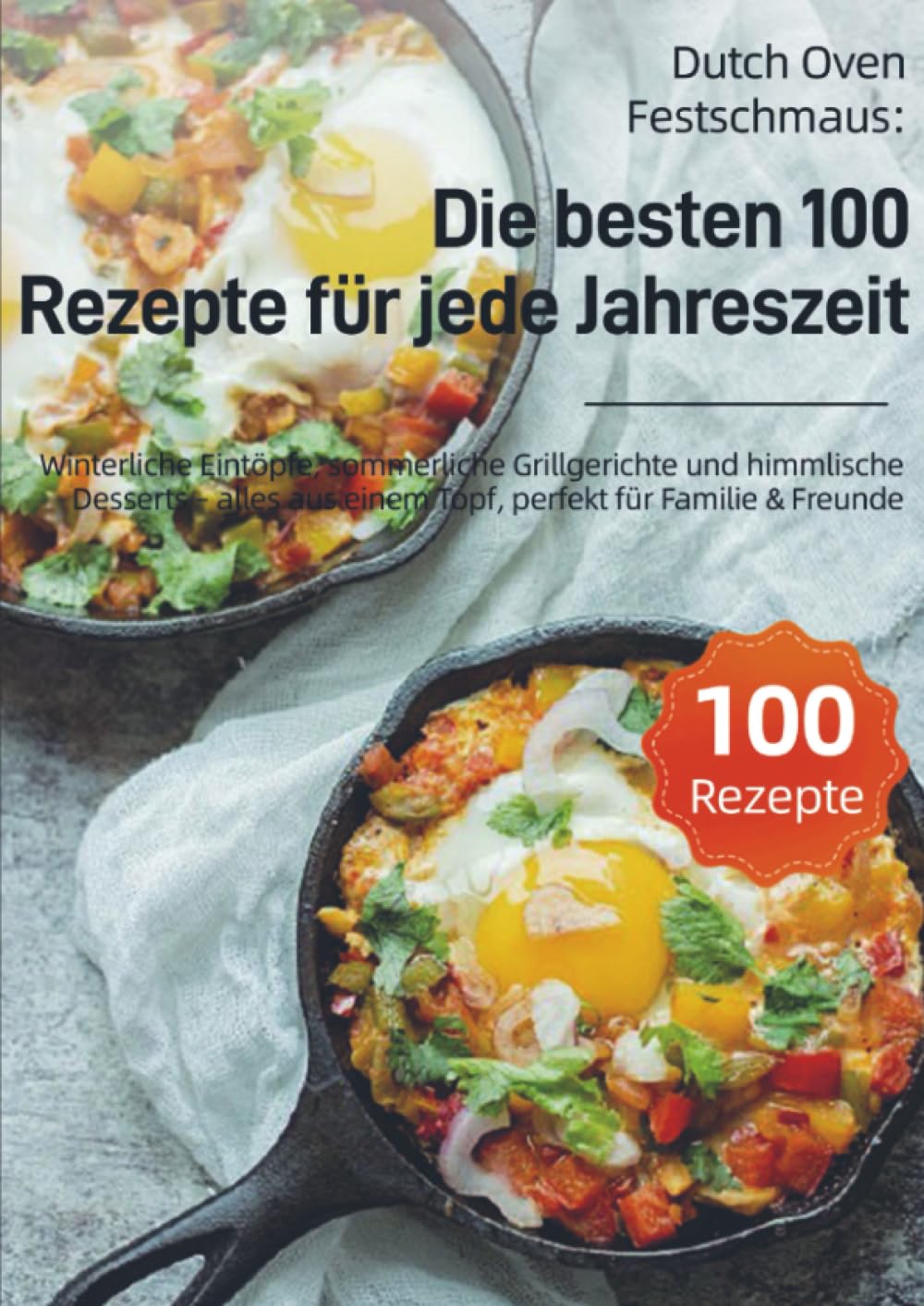 Dutch Oven Festschmaus: Die besten 100 Rezepte für jede Jahreszeit Leisure, Home & Garden