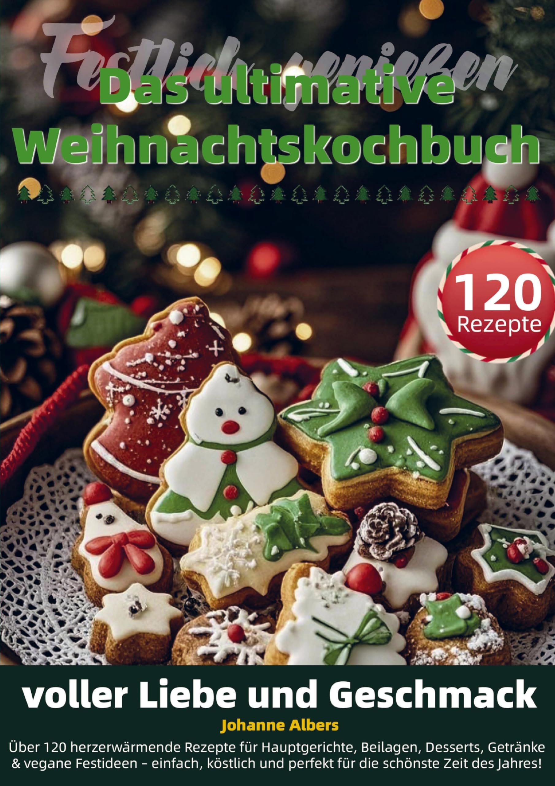 Festlich genießen - Das ultimative Weihnachtskochbuch voller Liebe und Geschmack Leisure, Home & Garden