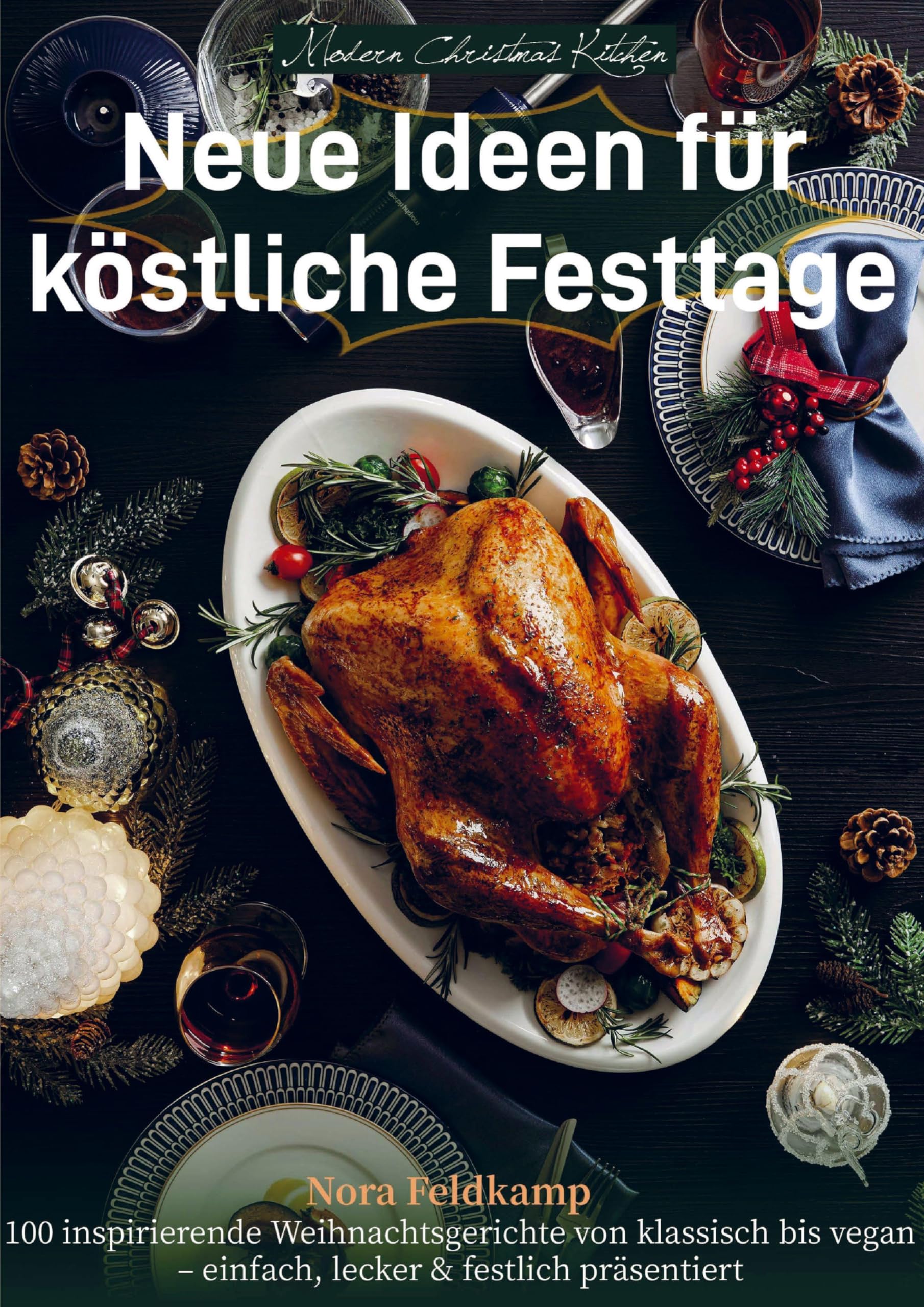 Modern Christmas Kitchen - Neue Ideen für köstliche Festtage Leisure, Home & Garden
