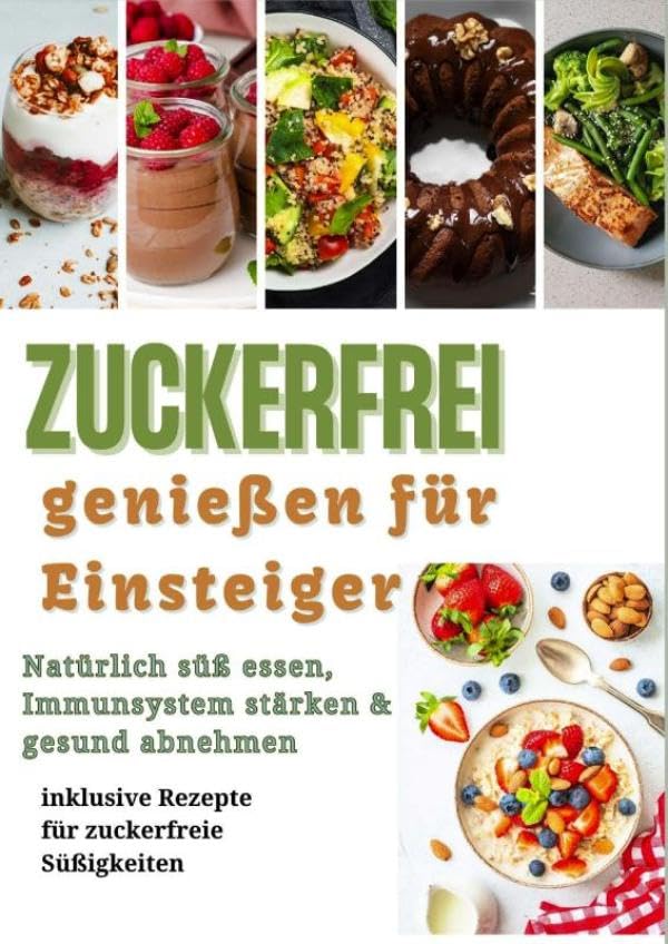 Zuckerfrei genießen für Einsteiger: Natürlich süß essen, Immunsystem stärken & gesund abnehmen - inklusive Rezepte für zuckerfreie Süßigkeiten Leisure, Home & Garden