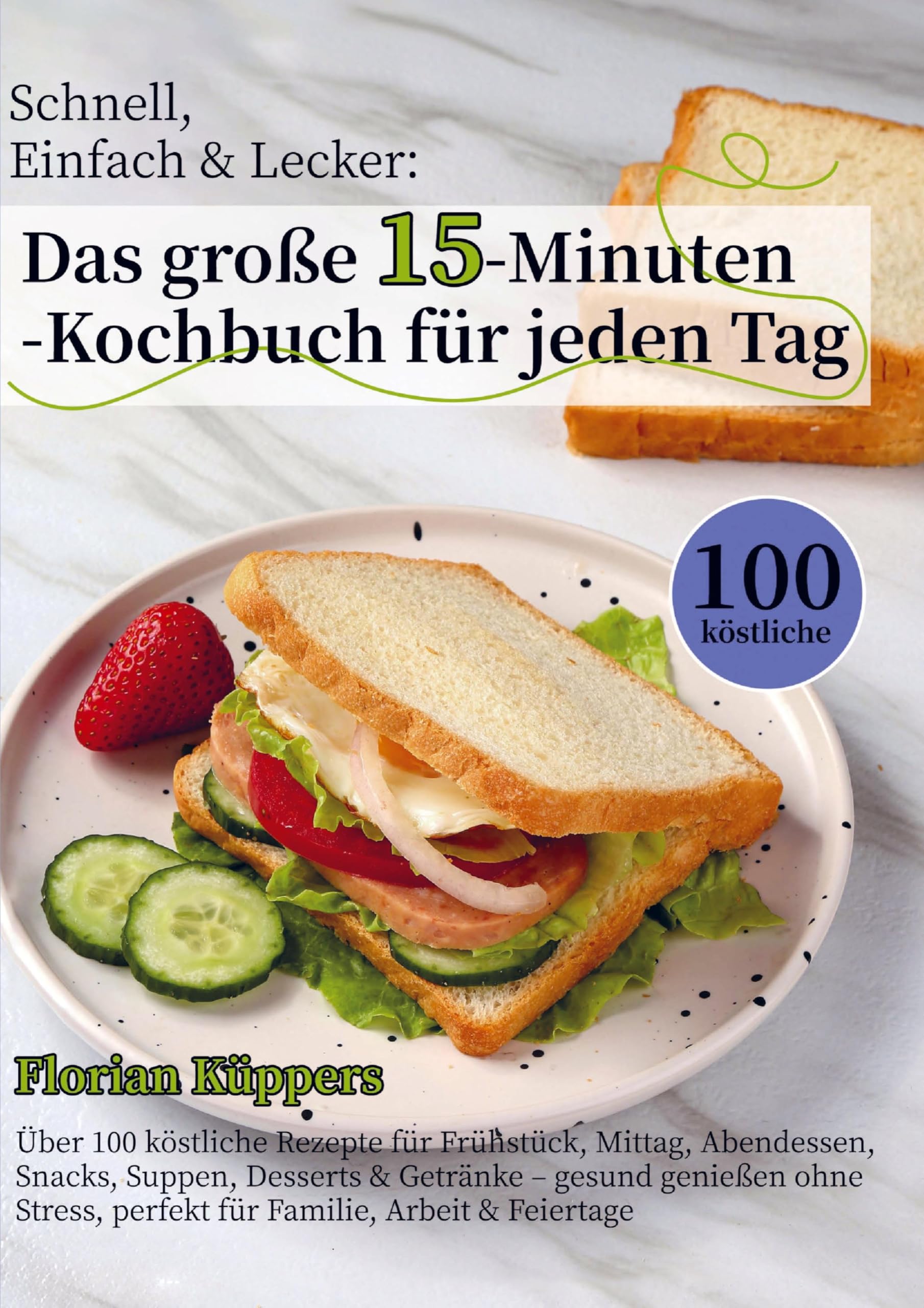 Schnell, Einfach & Lecker: Das große 15-Minuten-Kochbuch für jeden Tag Leisure, Home & Garden