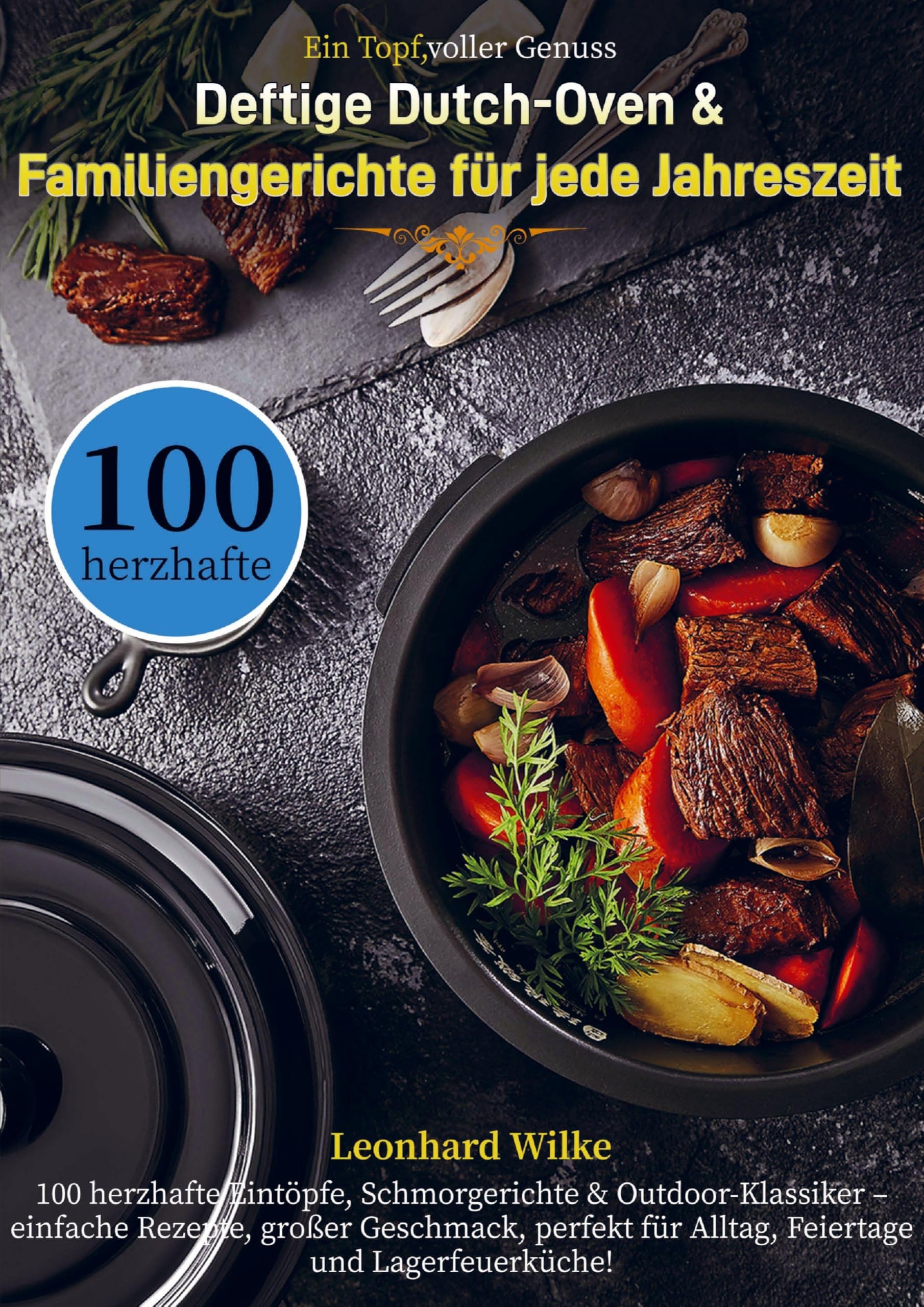 Ein Topf, voller Genuss - Deftige Dutch-Oven & Familiengerichte für jede Jahreszeit Leisure, Home & Garden