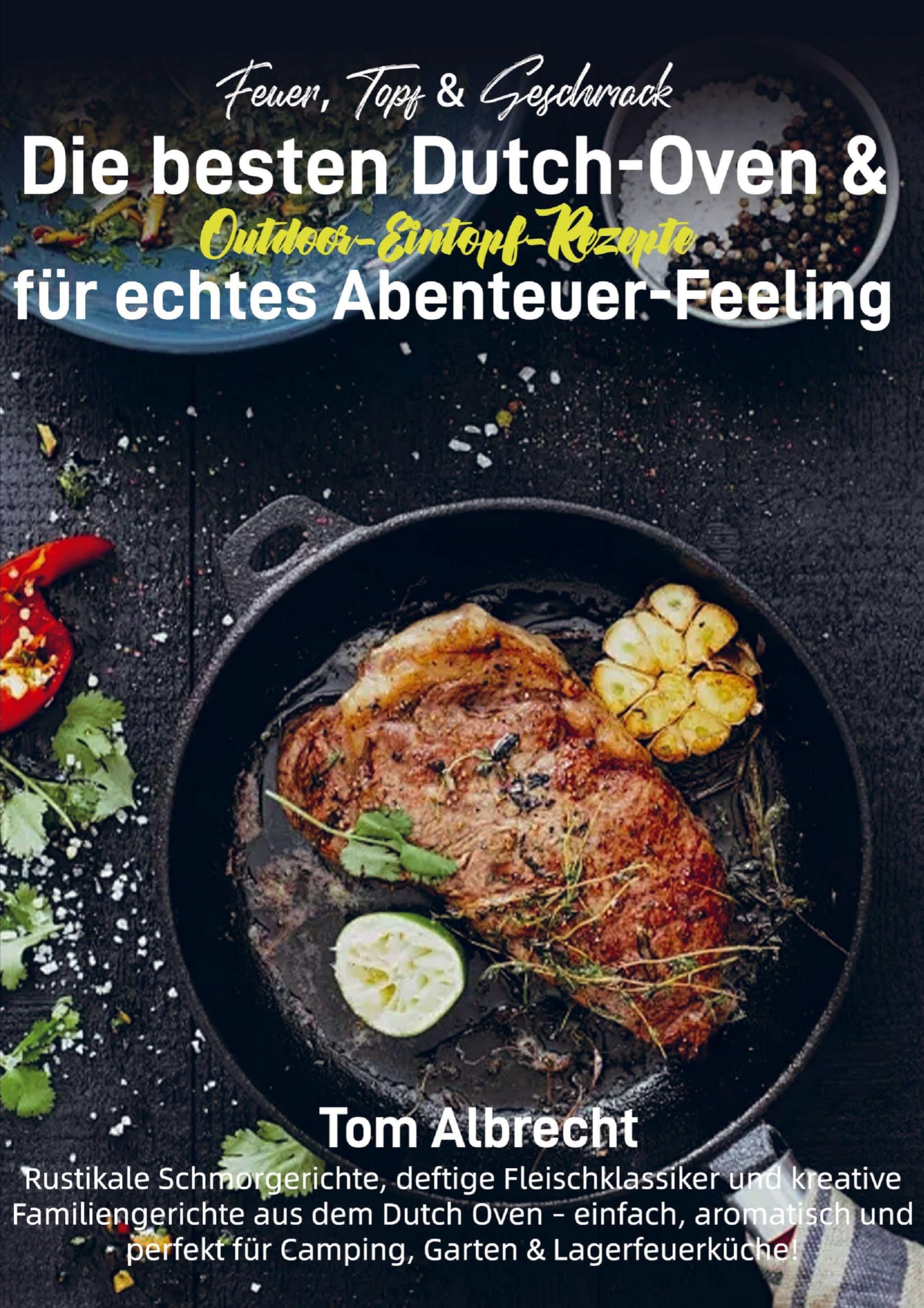 Feuer, Topf & Geschmack - Die besten Dutch-Oven & Outdoor-Eintopf-Rezepte für echtes Abenteuer-Feeling Leisure, Home & Garden