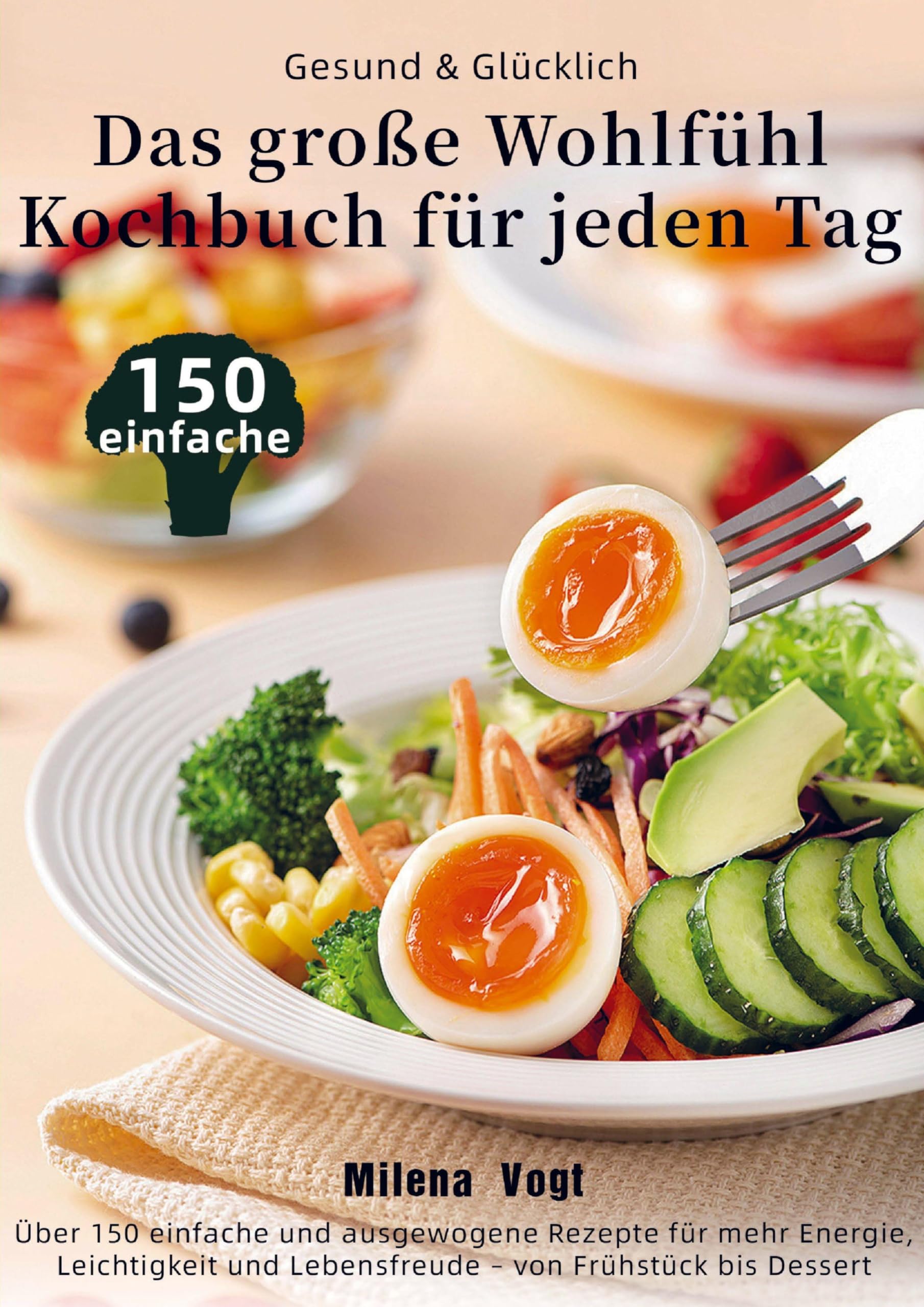 Gesund & Glücklich - Das große Wohlfühl-Kochbuch für jeden Tag Leisure, Home & Garden