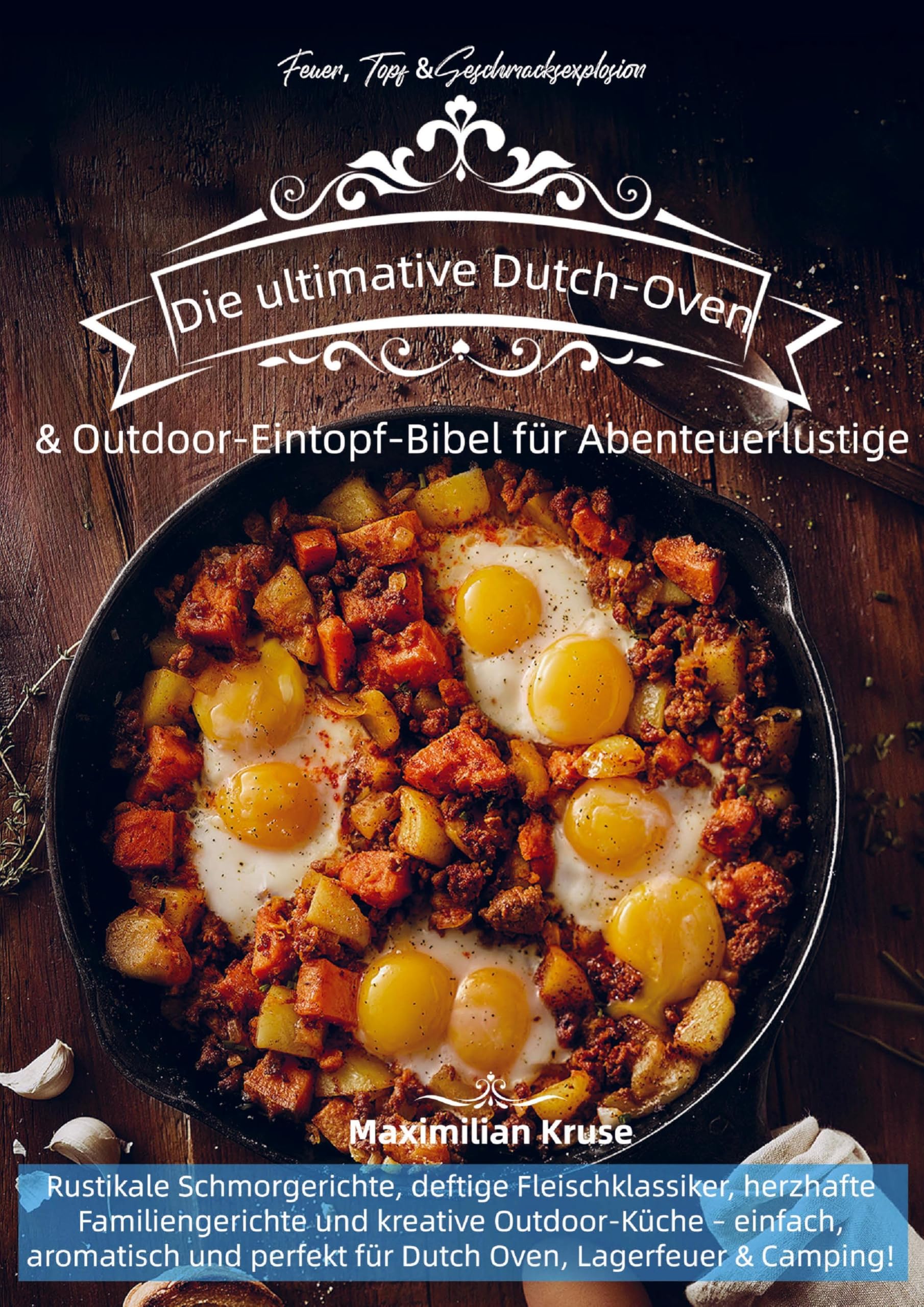 Feuer, Topf & Geschmacksexplosion - Die ultimative Dutch-Oven & Outdoor-Eintopf-Bibel für Abenteuerlustige Leisure, Home & Garden