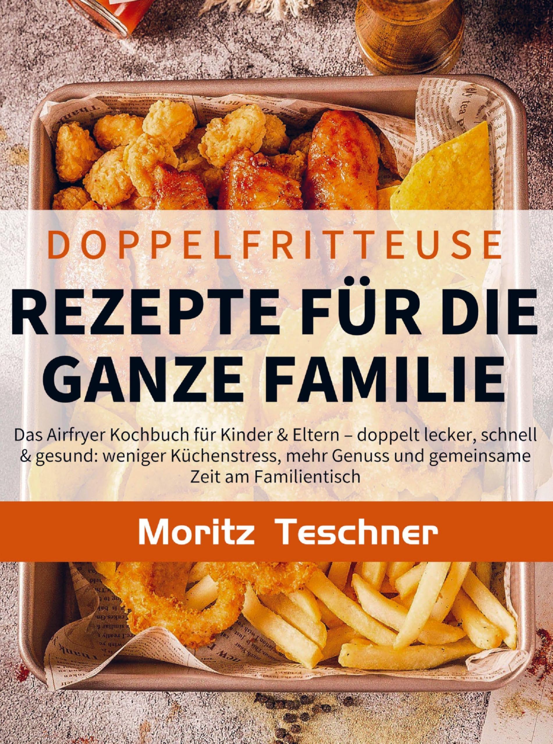 Doppelfritteuse Rezepte für die ganze Familie Leisure, Home & Garden