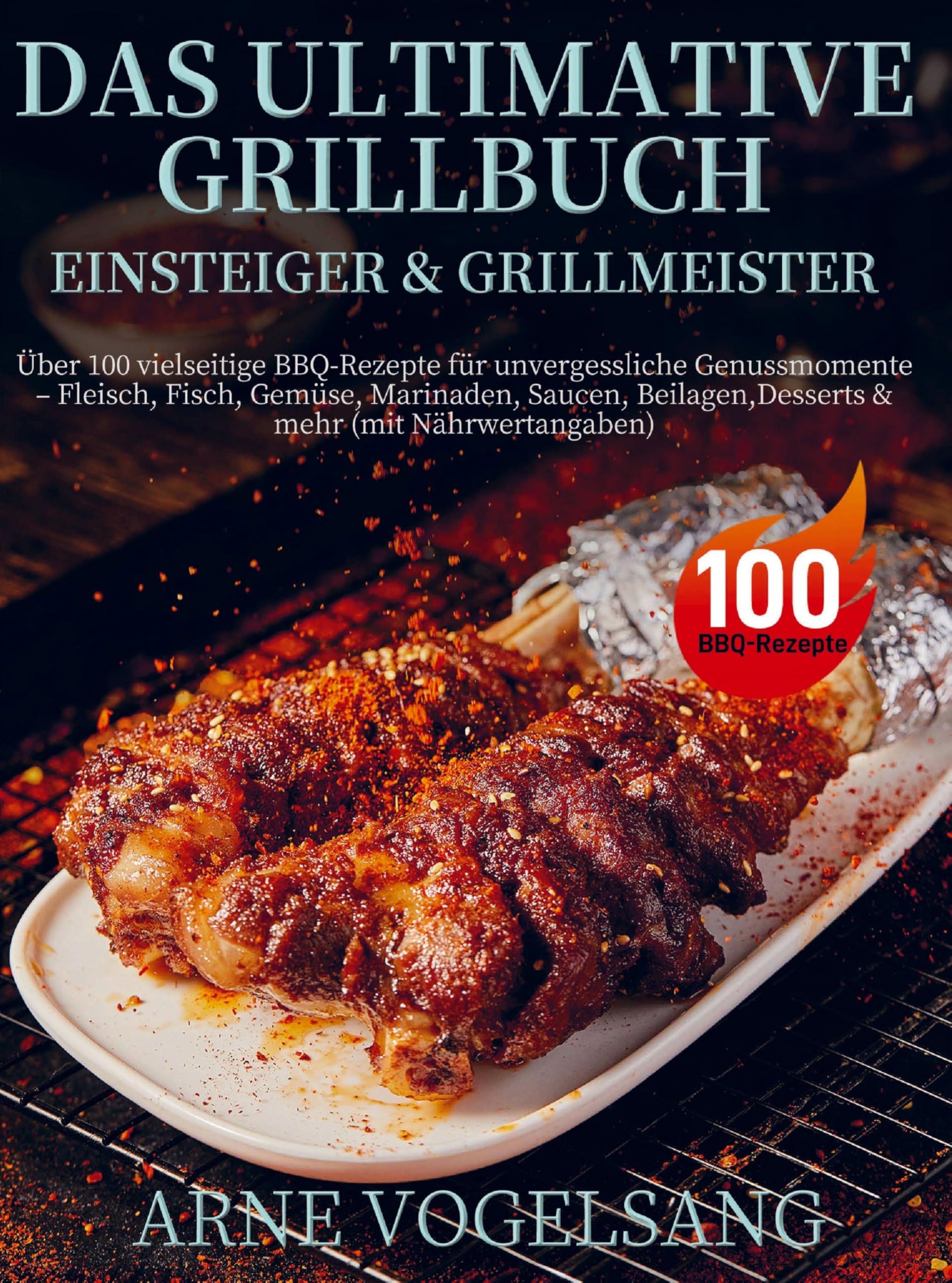 Das ultimative Grillbuch für Einsteiger & Grillmeister Leisure, Home & Garden