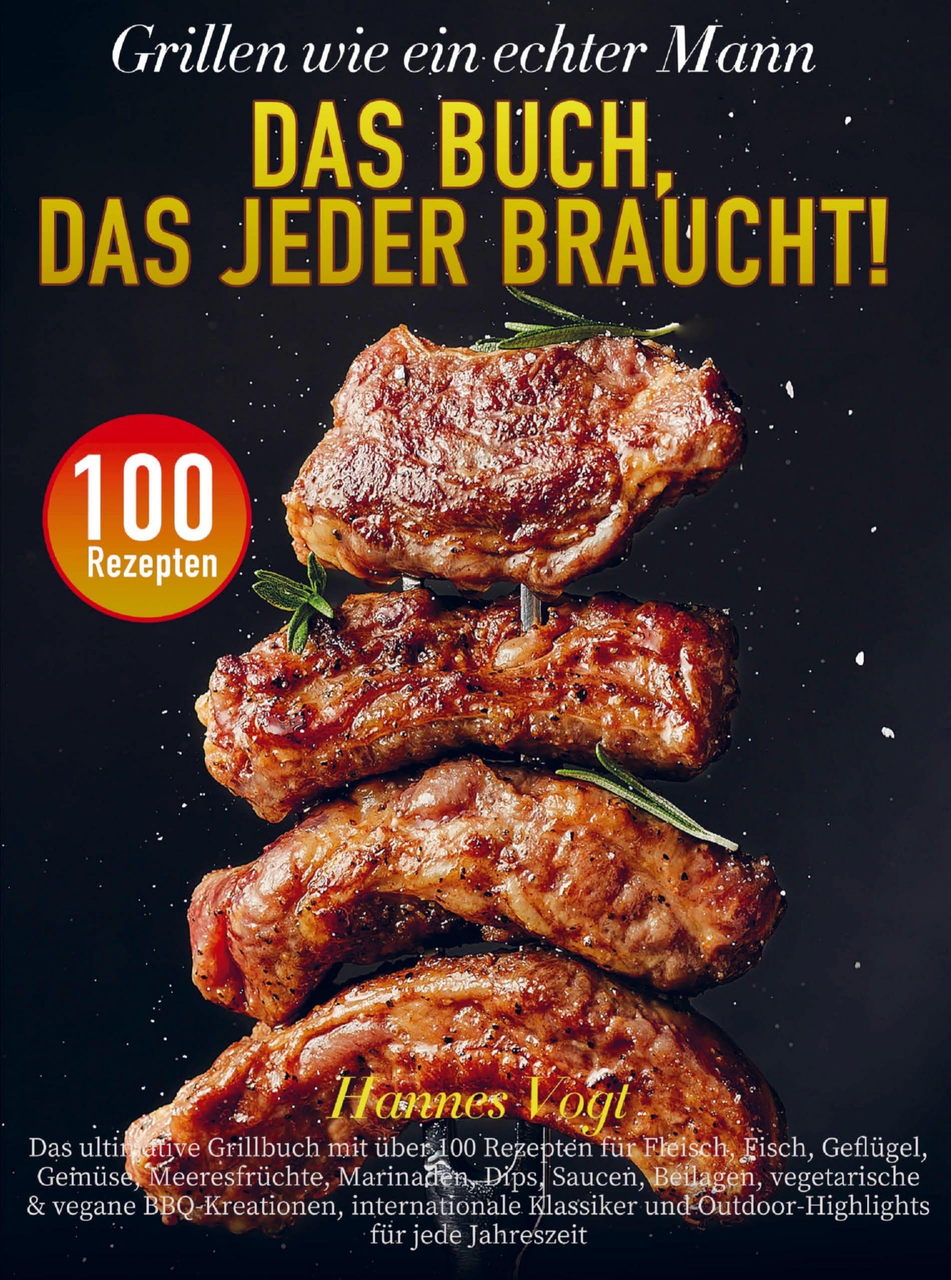 Grillen wie ein echter Mann - Das Buch, das jeder braucht! Leisure, Home & Garden