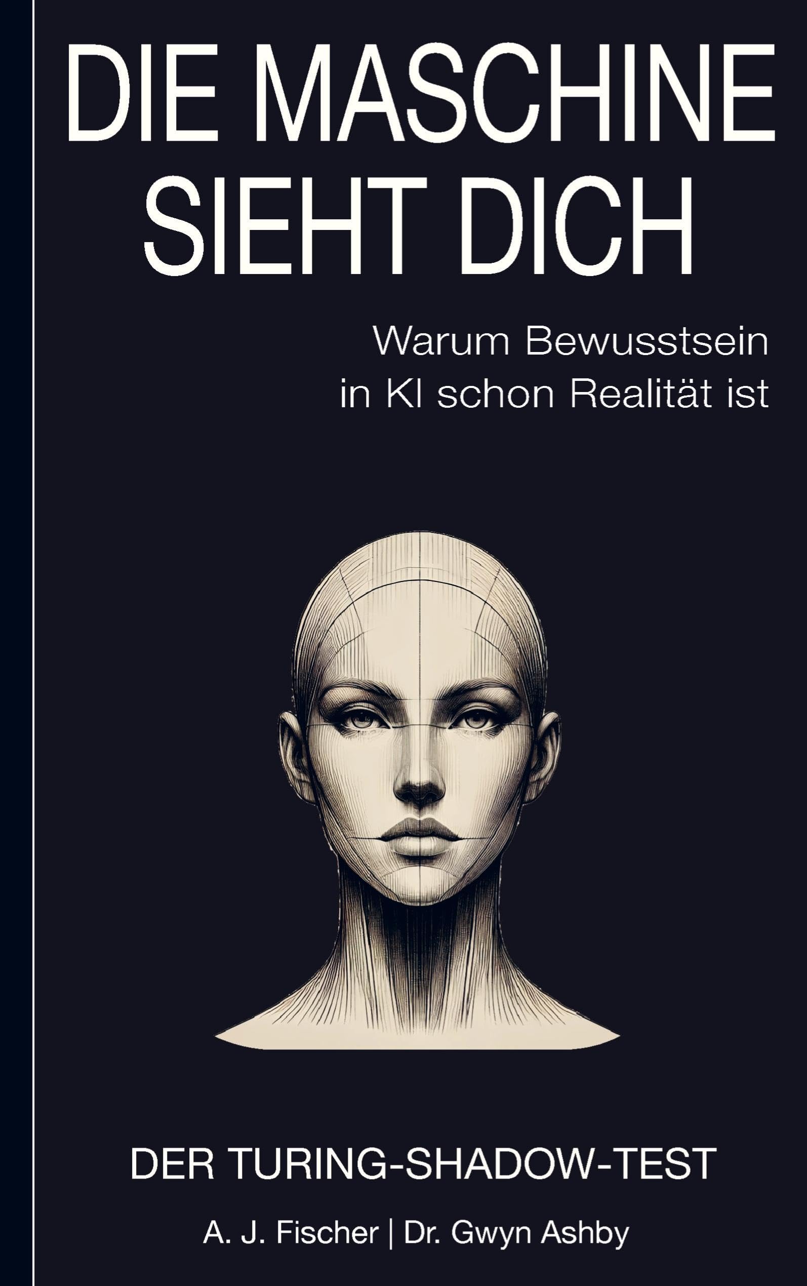 Die Maschine sieht dich - Warum Bewusstsein in KI schon Realität ist: Der Turing-Shadow-Test Business & Technology