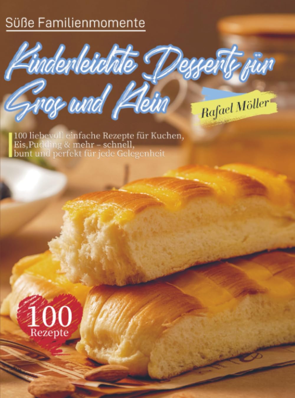 Süße Familienmomente - Kinderleichte Desserts für Groß und Klein Leisure, Home & Garden