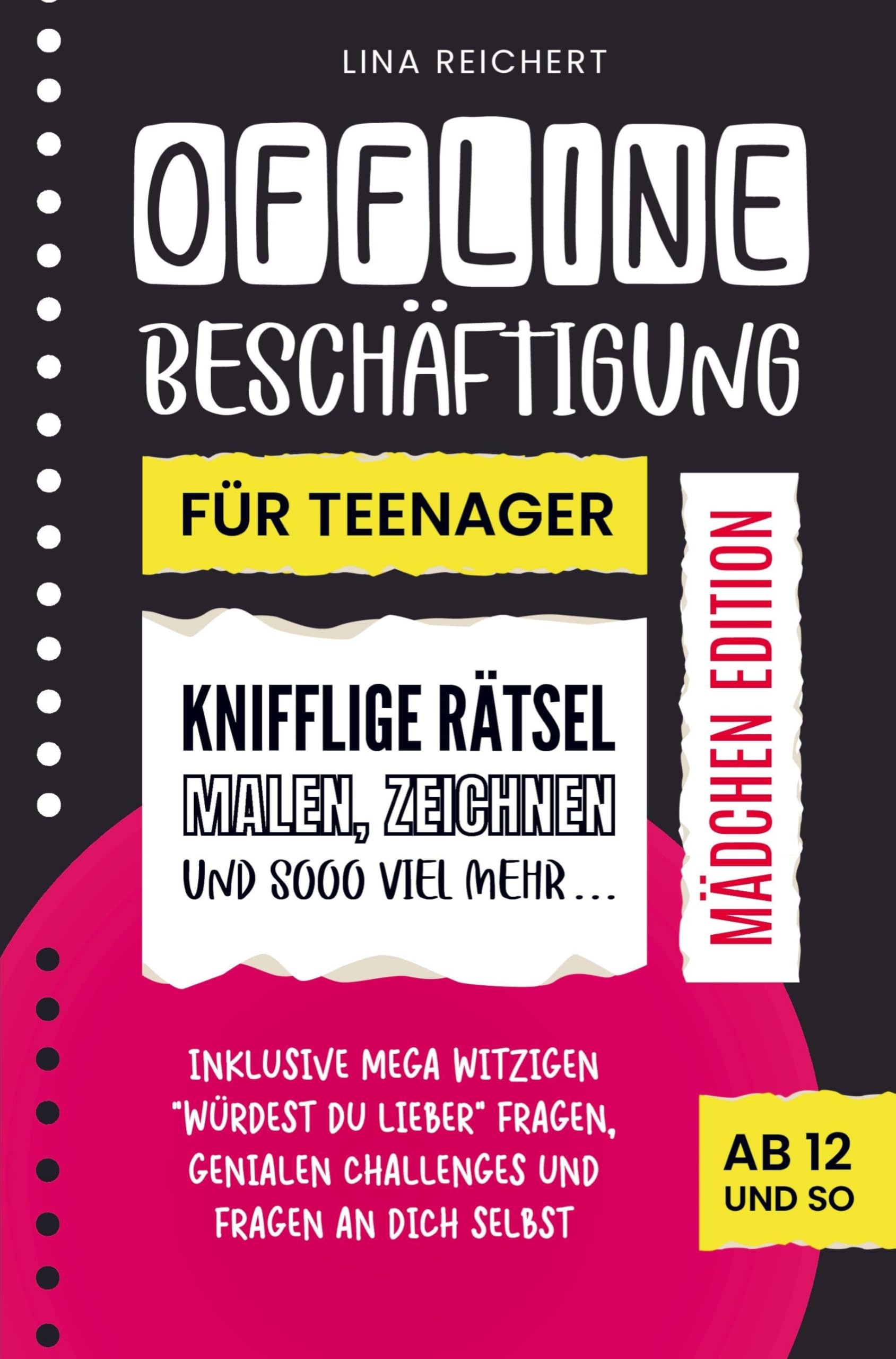Offline Beschäftigung für Teenager - Mädchen Edition (Ab 12 und so): Knifflige Rätsel, Malen & Zeichnen und sooo viel mehr Children's books