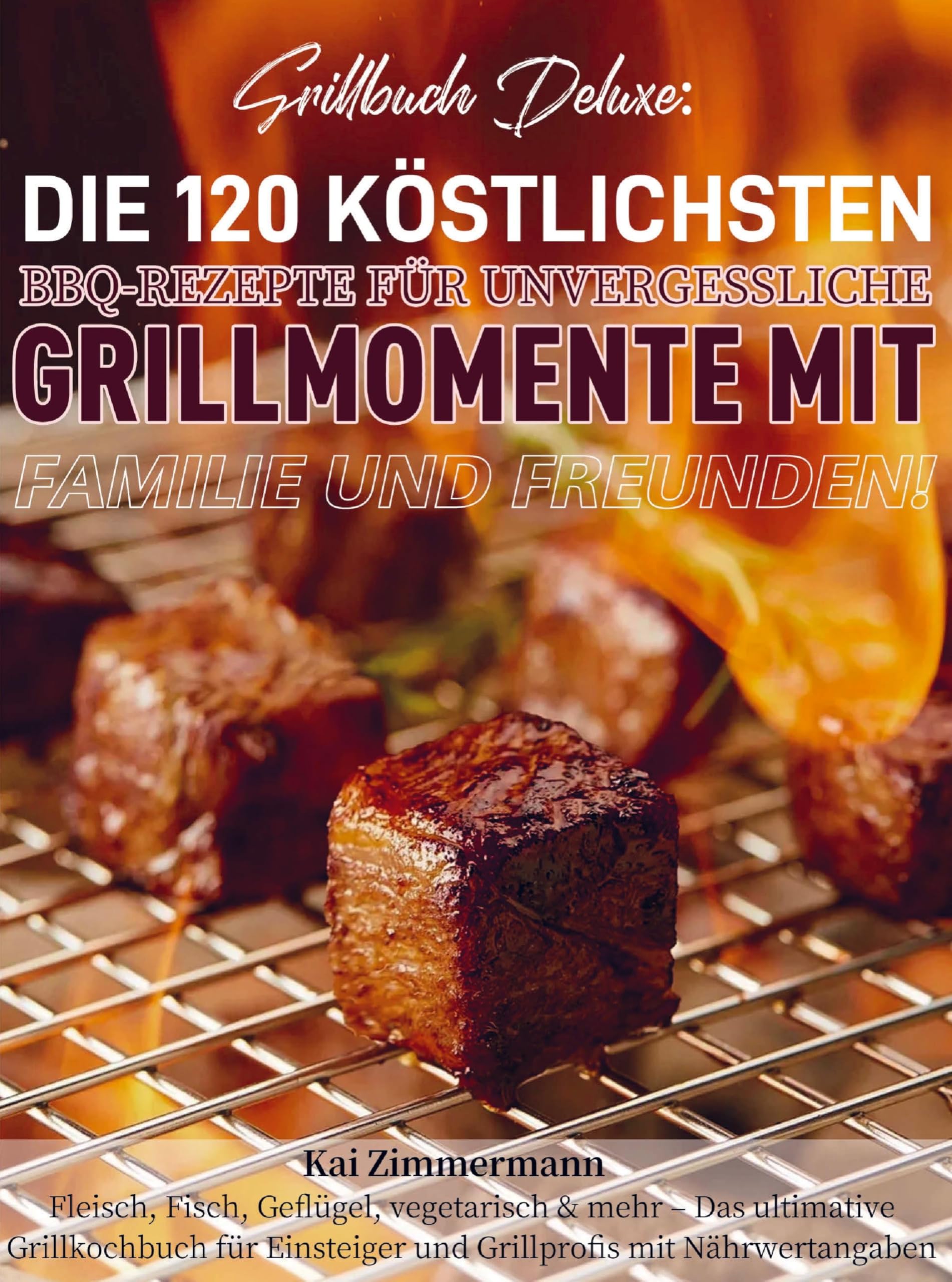 Grillbuch Deluxe: Die 120 köstlichsten BBQ-Rezepte für unvergessliche Grillmomente mit Familie und Freunden! Leisure, Home & Garden