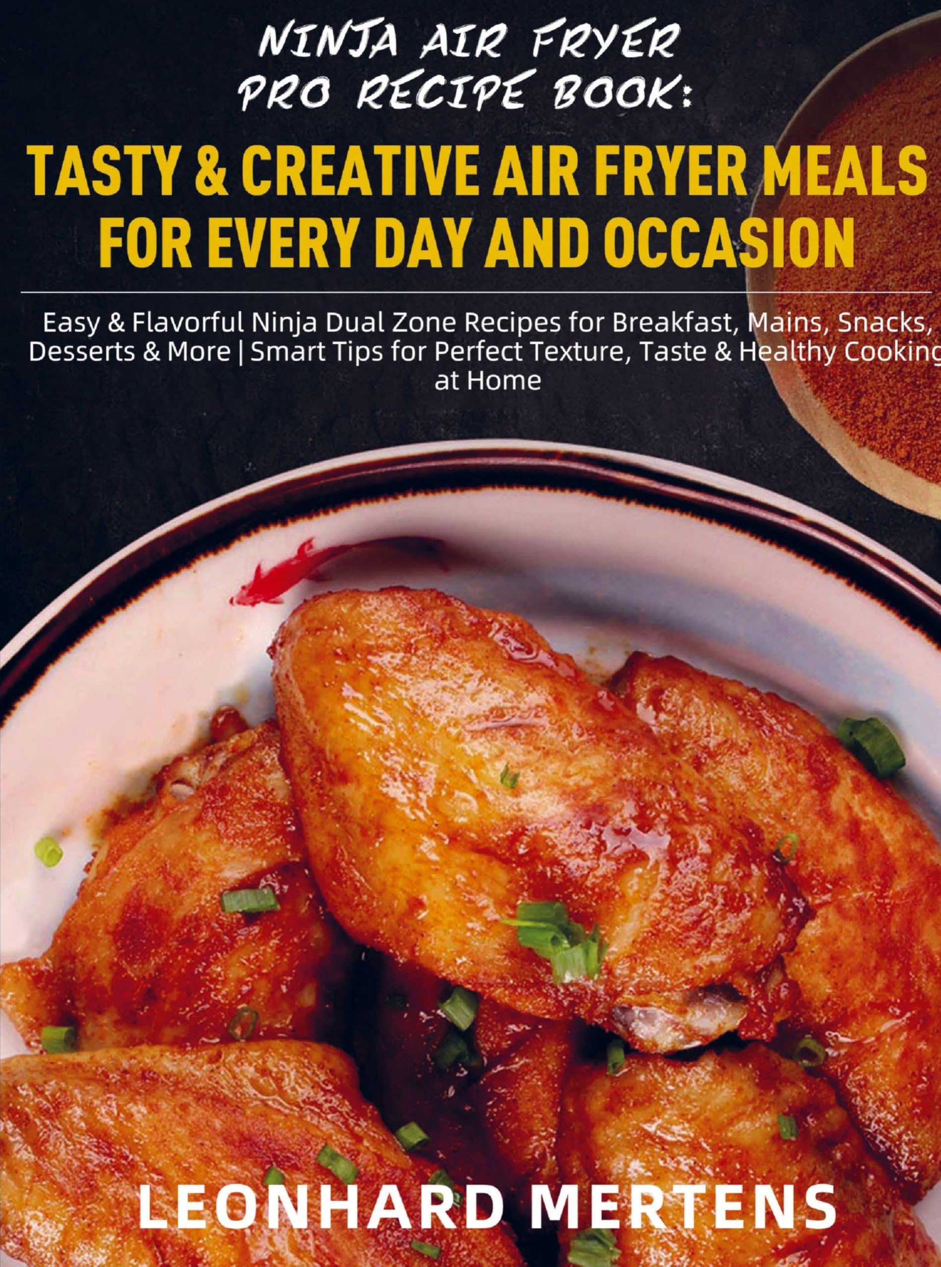 Ninja Air Fryer Pro Recipe Book: Tasty & Creative Air Fryer Meals for Every Day and Occasion Leisure, Home & Garden