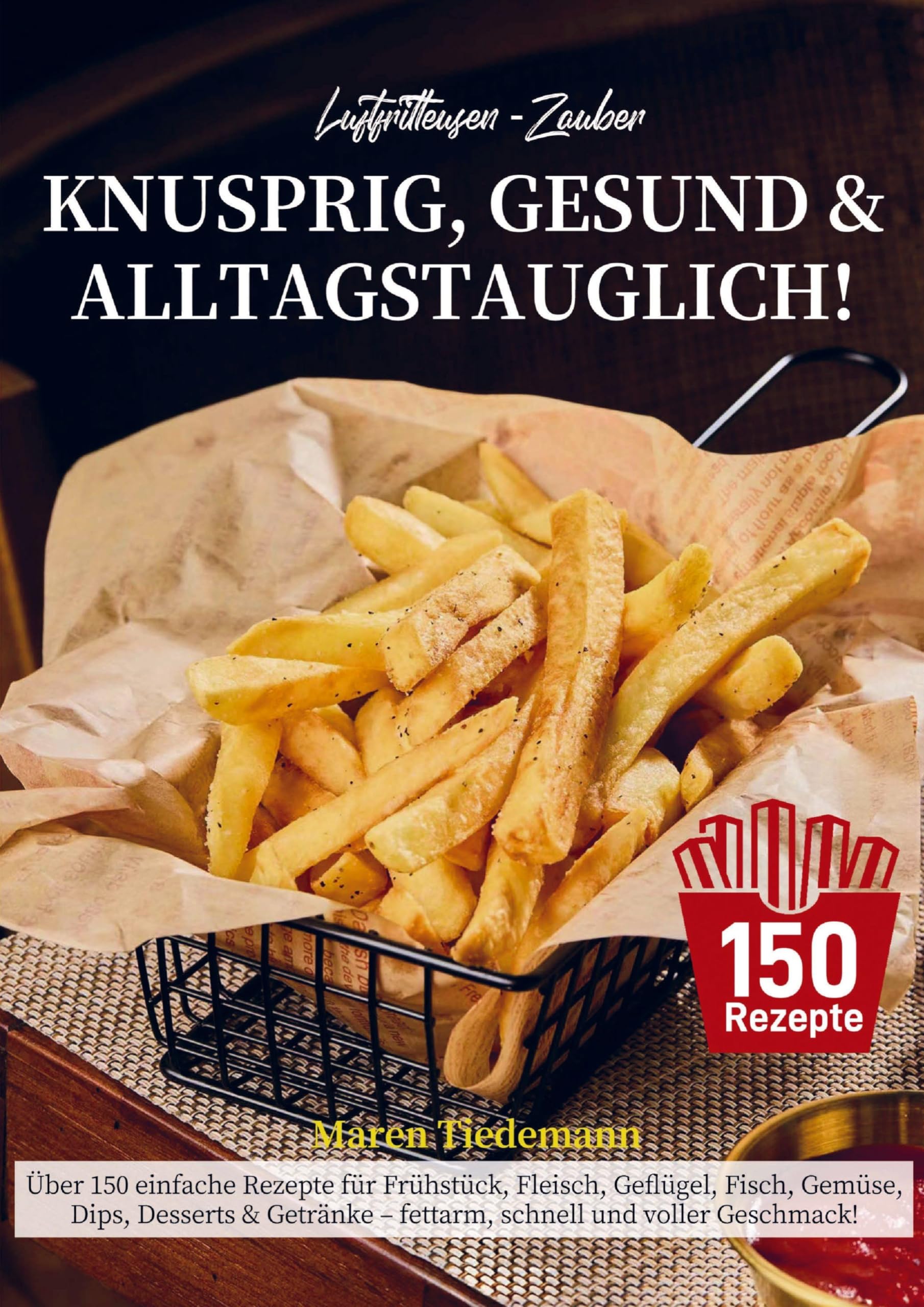 Luftfritteusen-Zauber - Knusprig, Gesund & Alltagstauglich! Leisure, Home & Garden