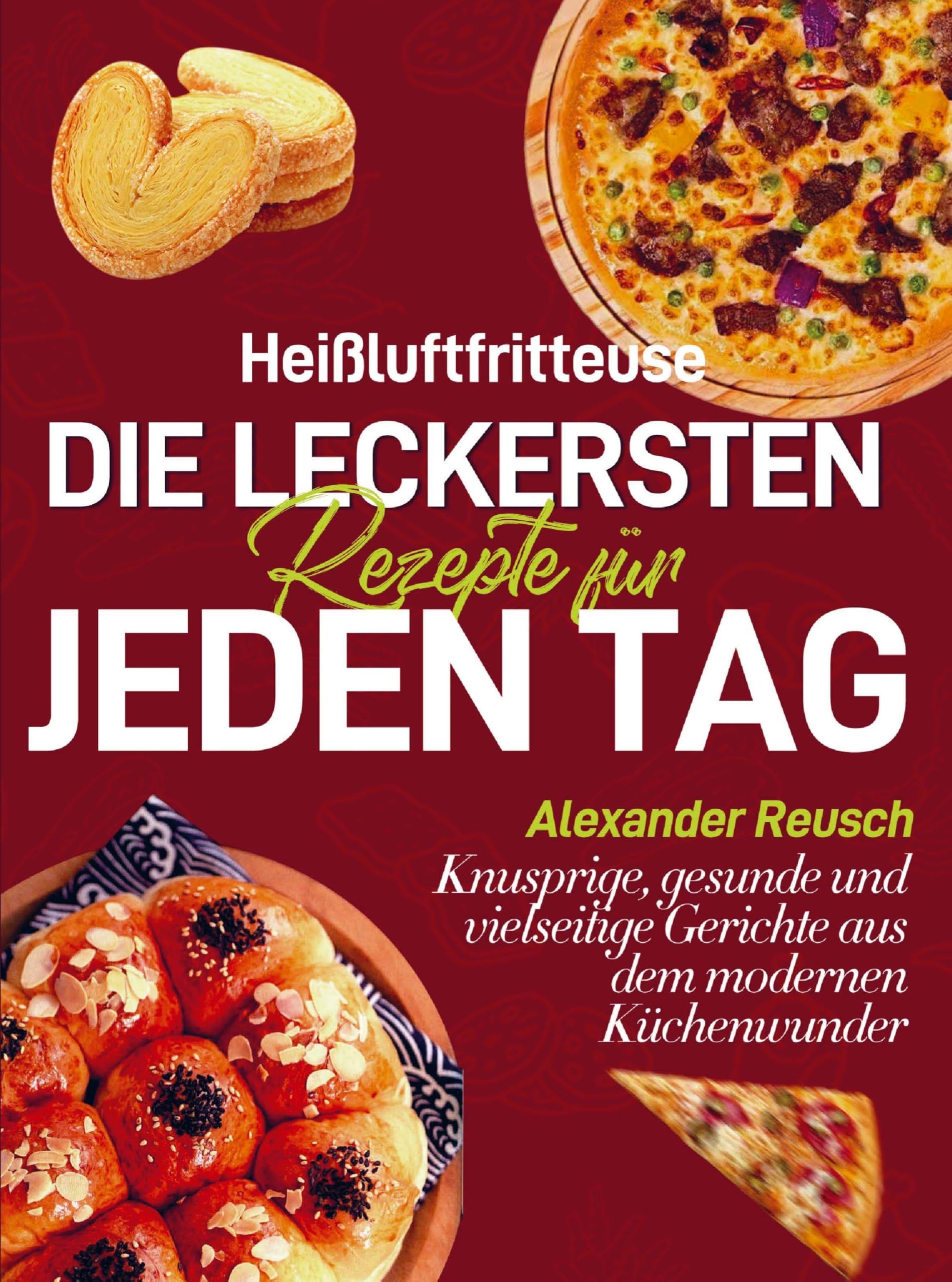 Heißluftfritteuse - Die leckersten Rezepte für jeden Tag Leisure, Home & Garden