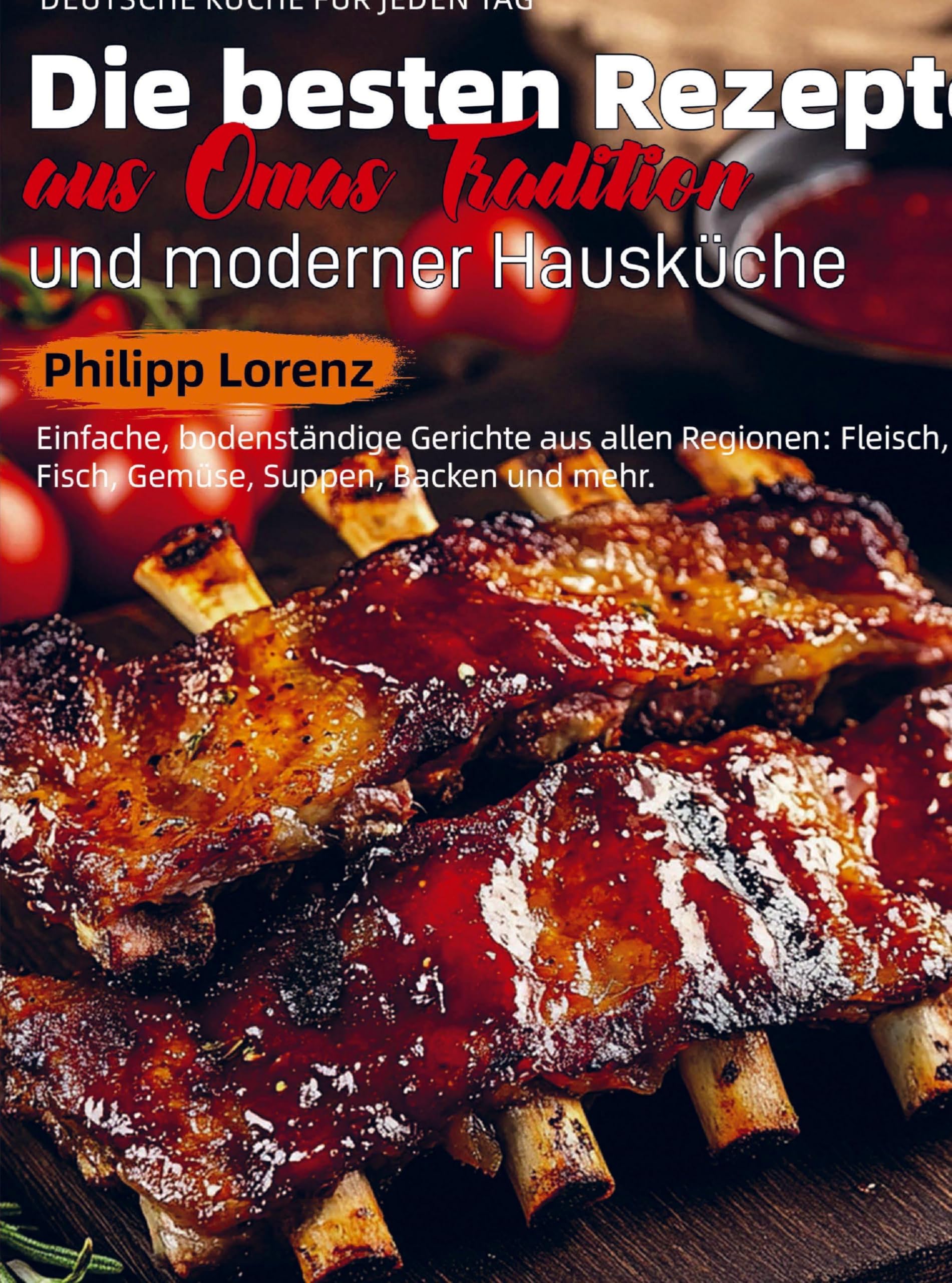 Deutsche Küche für Jeden Tag - Die besten Rezepte aus Omas Tradition und moderner Hausküche Leisure, Home & Garden