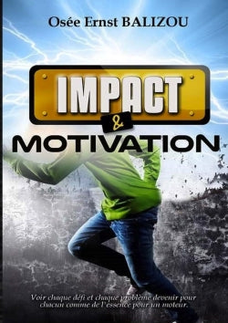 Impact et Motivation : Voir chaque défi et chaque problème devenir pour chacun comme l'essence pour un moteur book