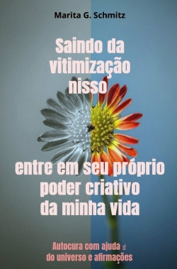 Saindo da vitimização nisso entre em seu próprio poder criativo : da minha vida : Autocura com ajuda do universo e afirmações Religion & Esotericism