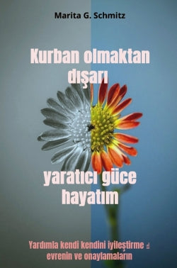 Kurban olmaktan d sar yarat c güce hayat m : Yard mla kendi kendini iyilestirme evrenin ve onaylamalar n Religion & Esotericism